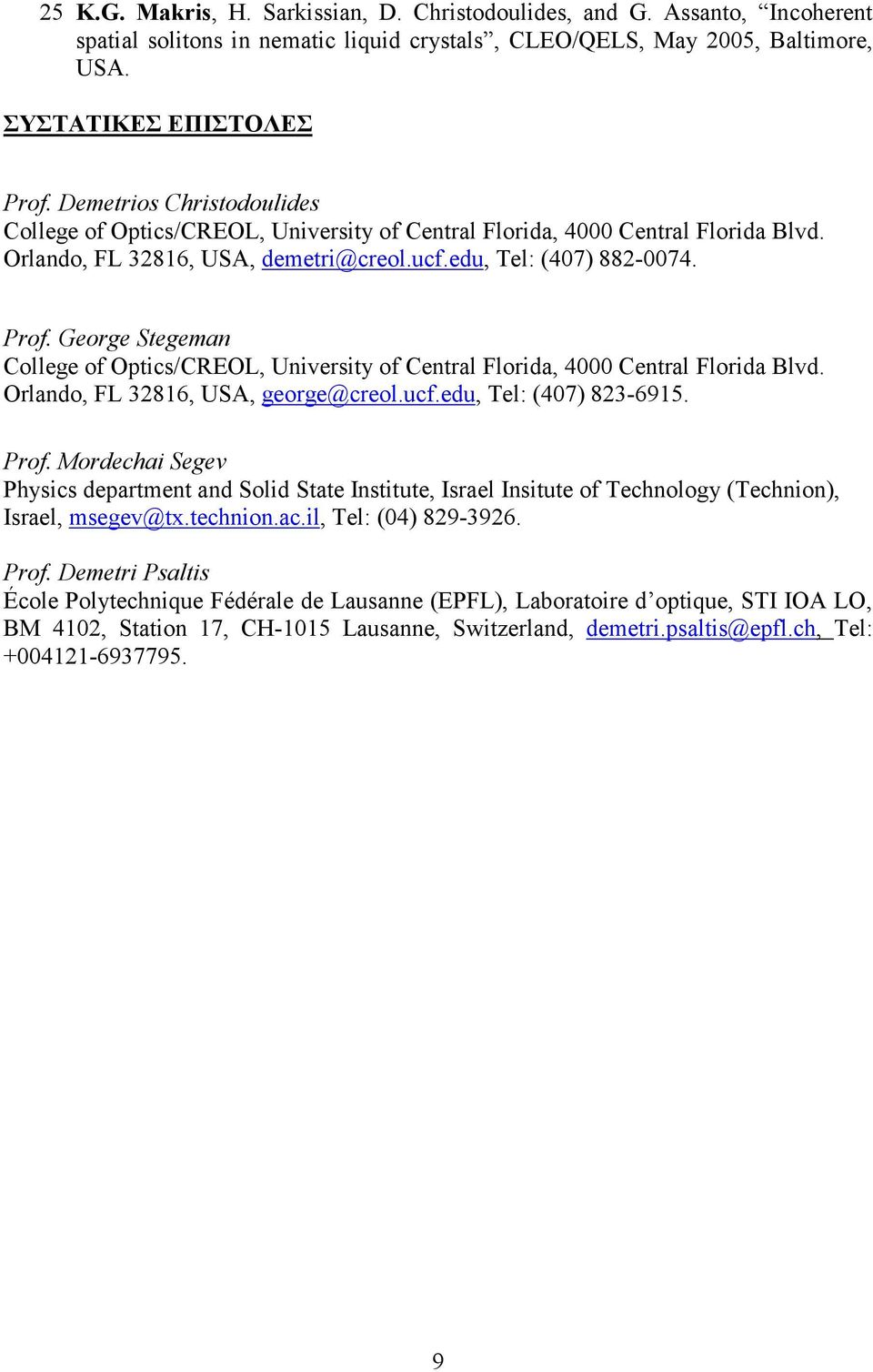 George Stegeman College of Optics/CREOL, University of Central Florida, 4000 Central Florida Blvd. Orlando, FL 32816, USA, george@creol.ucf.edu, Tel: (407) 823-6915. Prof.