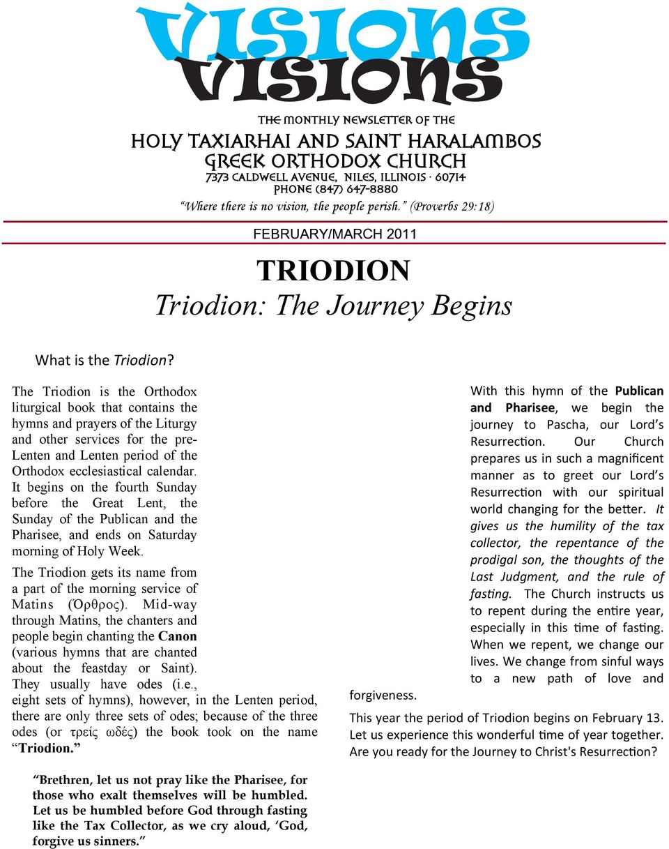 The Triodion is the Orthodox liturgical book that contains the hymns and prayers of the Liturgy and other services for the pre- Lenten and Lenten period of the Orthodox ecclesiastical calendar.