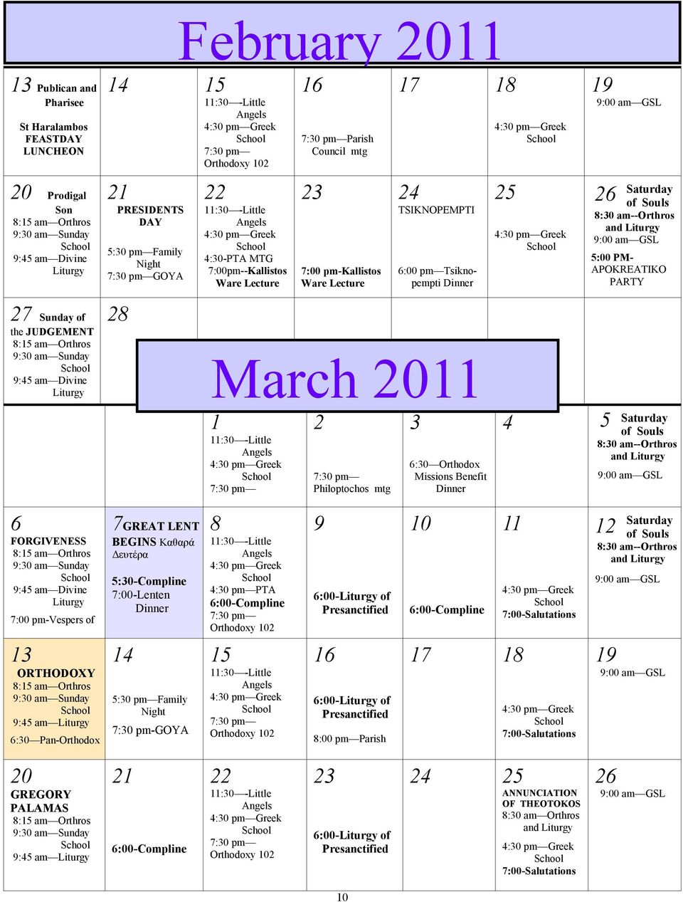 7:00 pm-kallistos Ware Lecture 17 18 24 TSIKNOPEMPTI 6:00 pm Tsiknopempti Dinner March 2011 1 11:30 -Little Angels 7:30 pm 2 7:30 pm Philoptochos mtg 3 6:30 Orthodox Missions Benefit Dinner 25 4 19