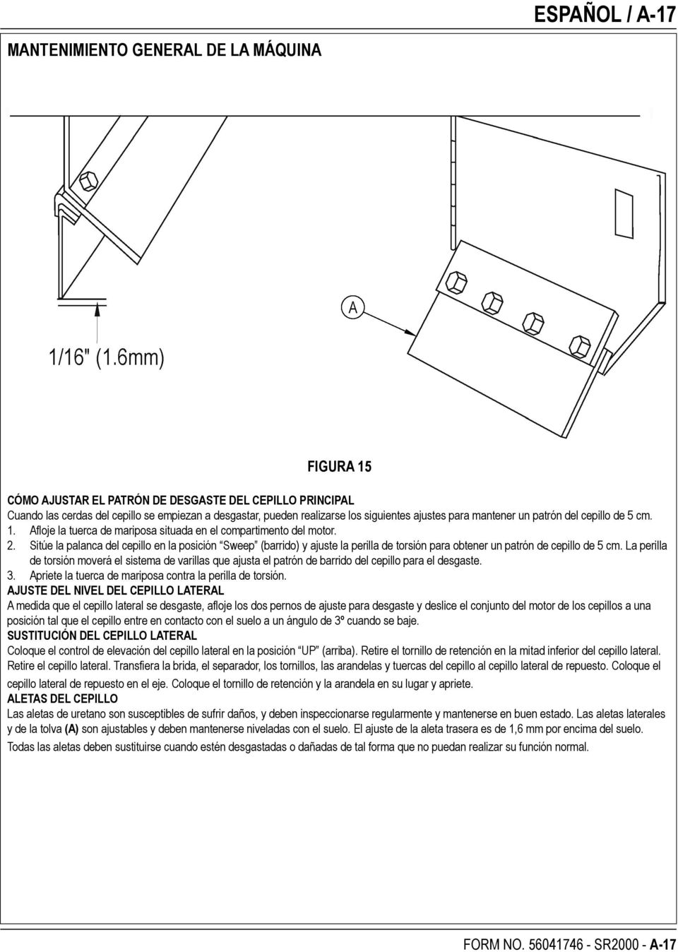 Sitúe la palanca del cepillo en la posición Sweep (barrido) y ajuste la perilla de torsión para obtener un patrón de cepillo de 5 cm.