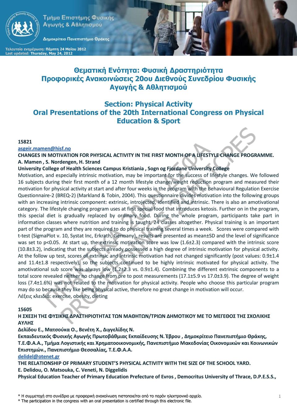 no CHANGES IN MOTIVATION FOR PHYSICAL ACTIVITY IN THE FIRST MONTH OF A LIFESTYLE CHANGE PROGRAMME. A. Mamen, S. Nordengen, H.