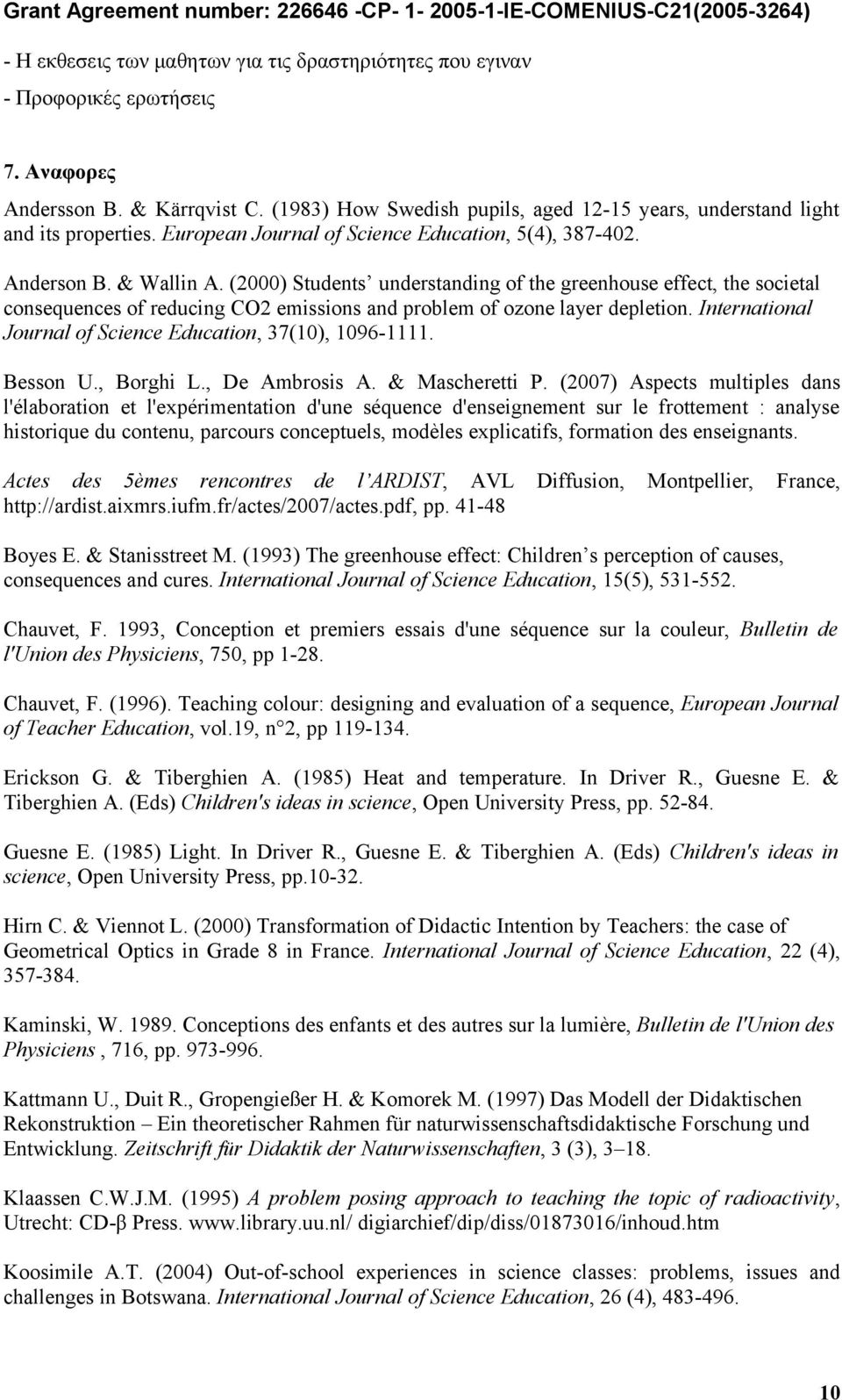 (2000) Students understanding of the greenhouse effect, the societal consequences of reducing CO2 emissions and problem of ozone layer depletion.