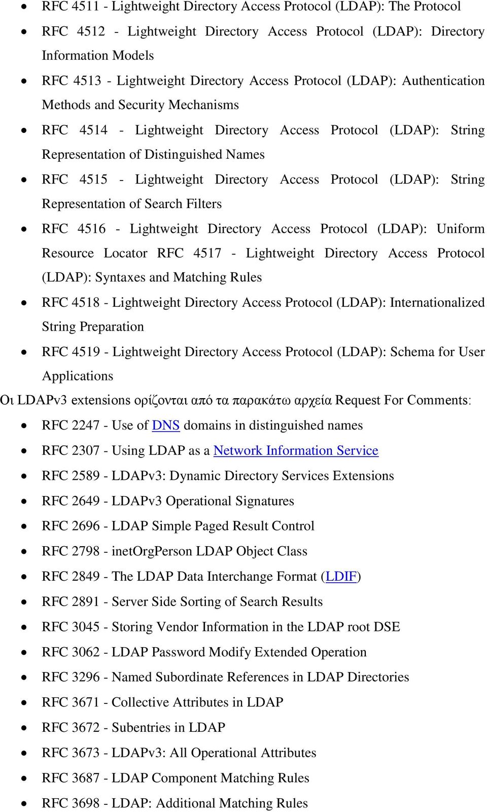Access Protocol (LDAP): String Representation of Search Filters RFC 4516 - Lightweight Directory Access Protocol (LDAP): Uniform Resource Locator RFC 4517 - Lightweight Directory Access Protocol