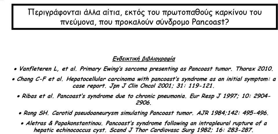 Jpn J Clin Oncol 2001; 31: 119-121. Ribas et al. Pancoast s syndrome due to chronic pneumonia. Eur Resp J 1997; 10: 2904-2906. Rong SH.