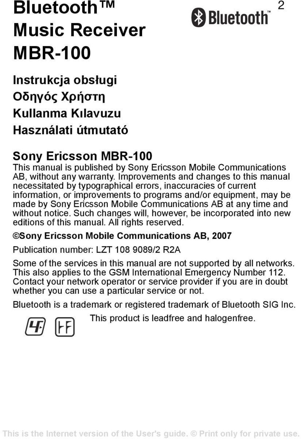 Improvements and changes to this manual necessitated by typographical errors, inaccuracies of current information, or improvements to programs and/or equipment, may be made by Sony Ericsson Mobile