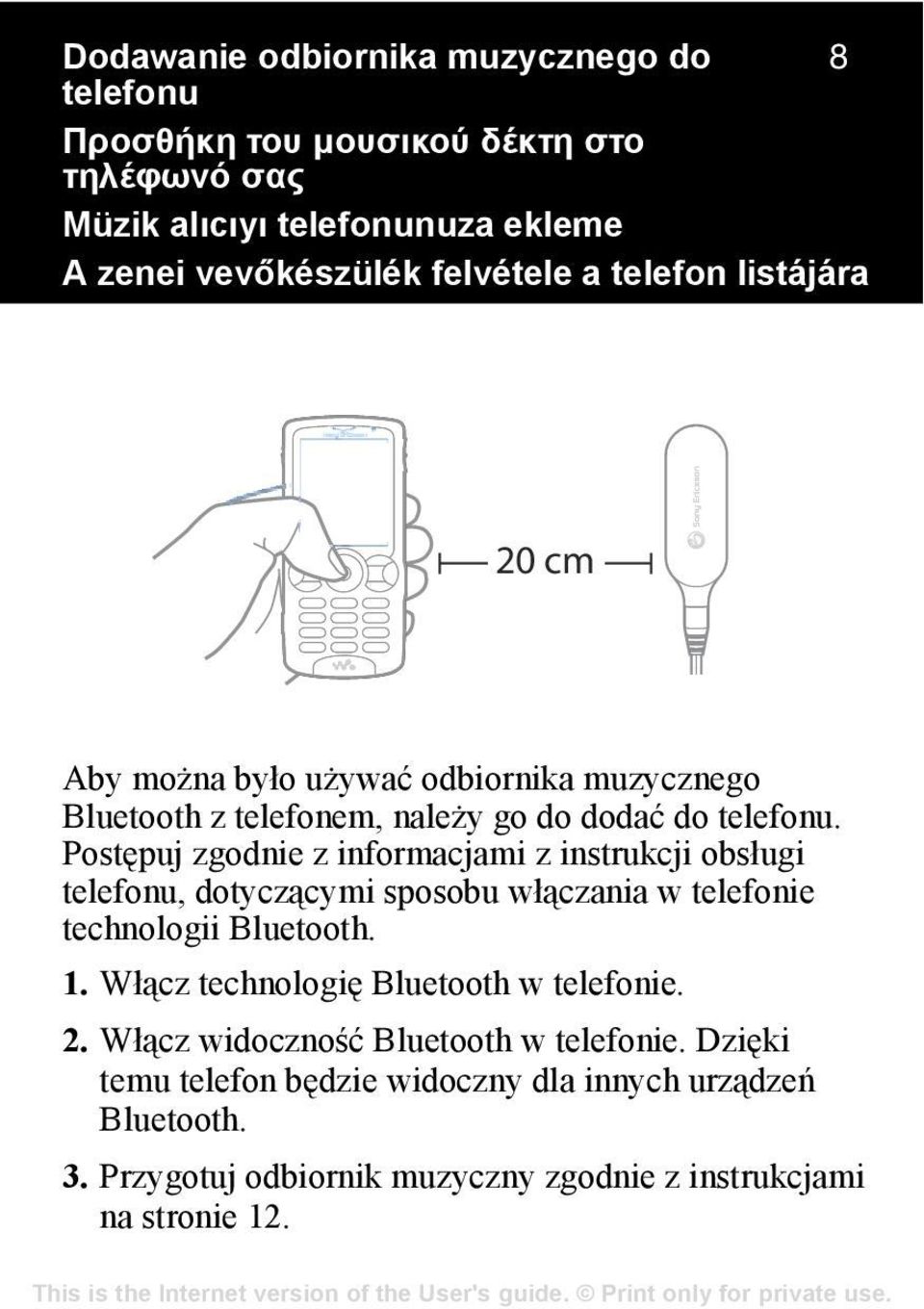 Postępuj zgodnie z informacjami z instrukcji obsługi telefonu, dotyczącymi sposobu włączania w telefonie technologii Bluetooth. 1.