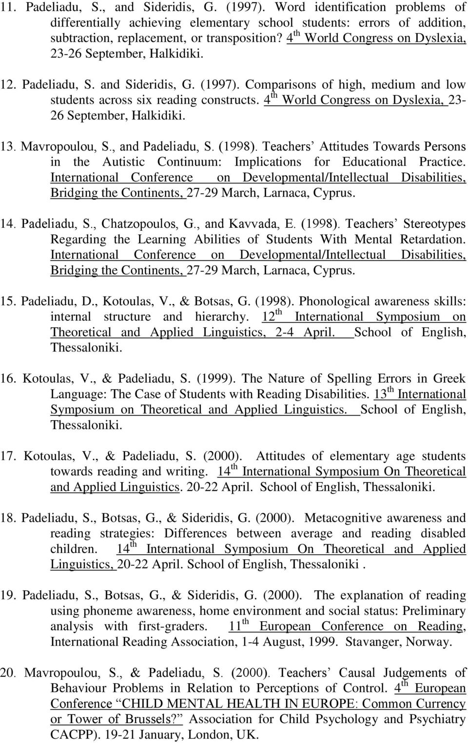 4 th World Congress on Dyslexia, 23-26 September, Halkidiki. 13. Mavropoulou, S., and Padeliadu, S. (1998).