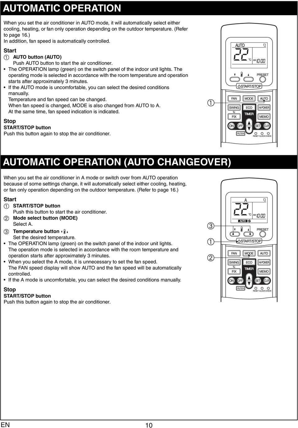 The OPERATION lamp (green) on the switch panel of the indoor unit lights. The operating mode is selected in accordance with the room temperature and operation starts after approximately 3 minutes.