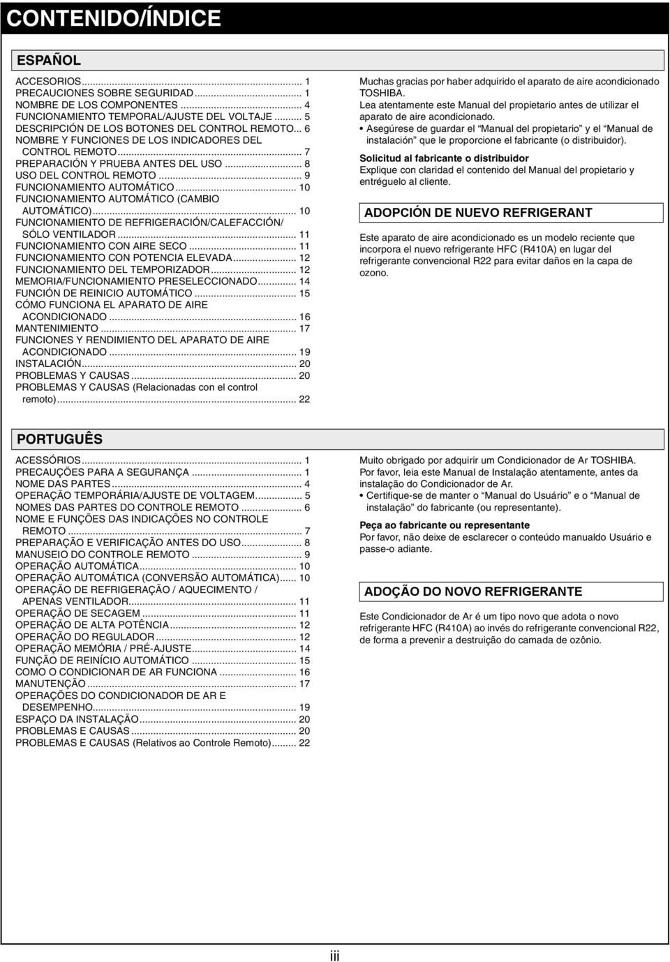.. 10 FUNCIONAMIENTO AUTOMÁTICO (CAMBIO AUTOMÁTICO)... 10 FUNCIONAMIENTO DE REFRIGERACIÓN/CALEFACCIÓN/ SÓLO VENTILADOR... 11 FUNCIONAMIENTO CON AIRE SECO... 11 FUNCIONAMIENTO CON POTENCIA ELEVADA.