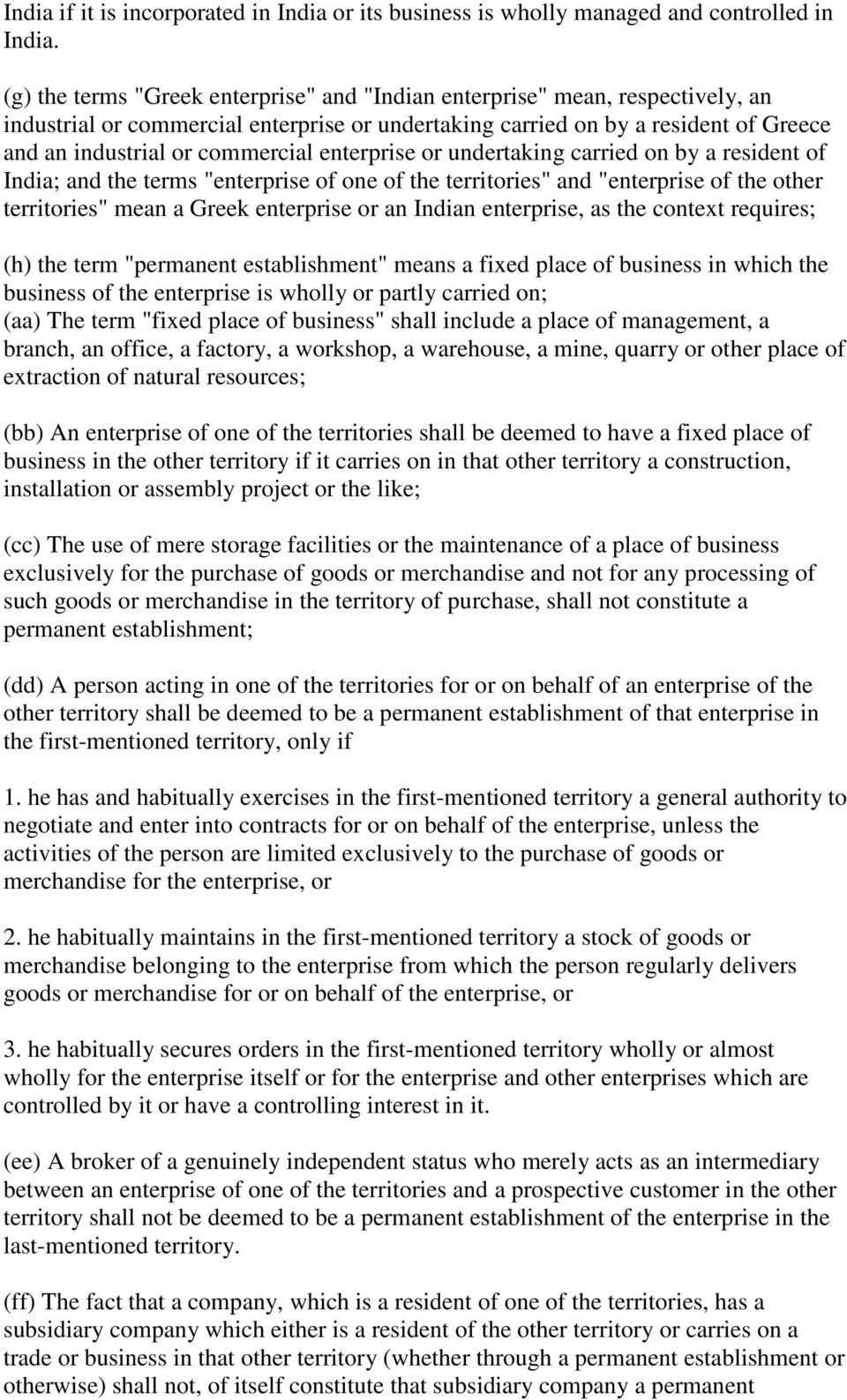 enterprise or undertaking carried on by a resident of India; and the terms "enterprise of one of the territories" and "enterprise of the other territories" mean a Greek enterprise or an Indian