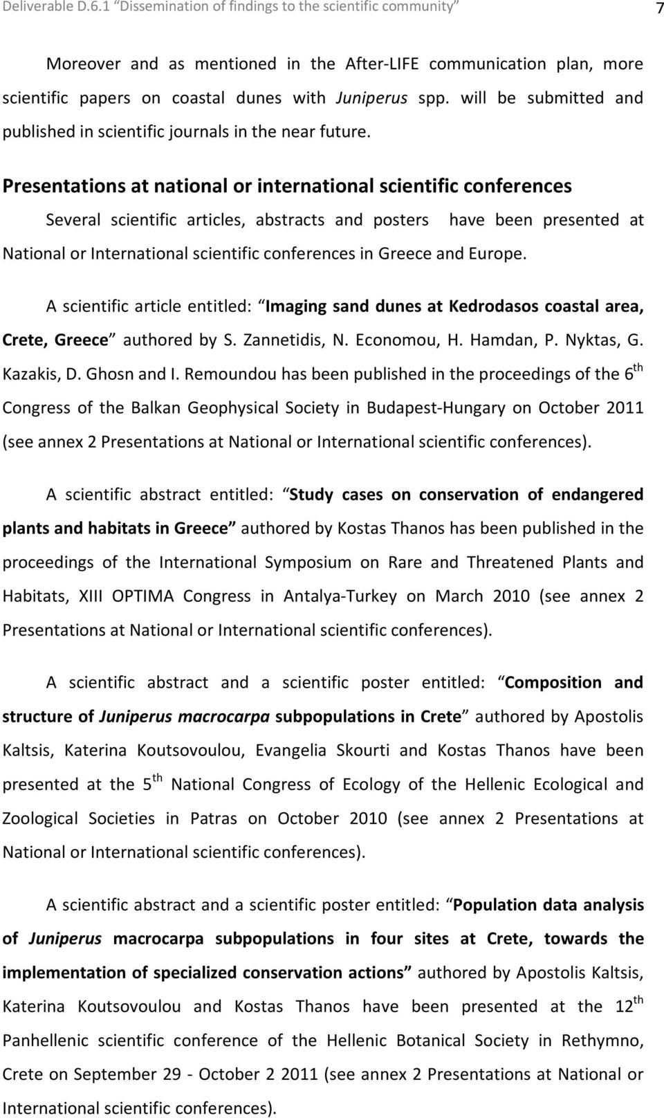 Presentations at national or international scientific conferences Several scientific articles, abstracts and posters have been presented at National or International scientific conferences in Greece