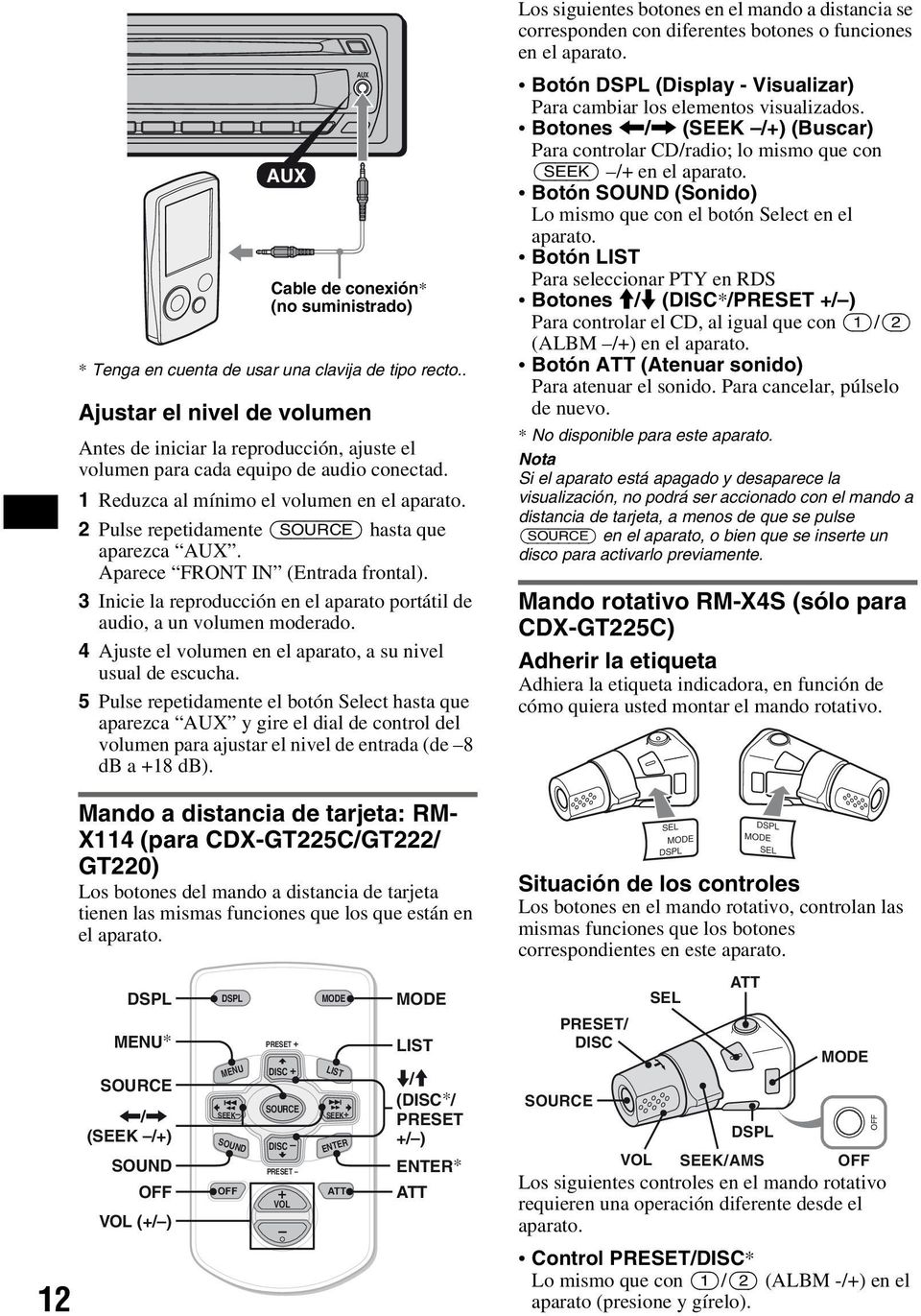 3 Inicie la reproducción en el aparato portátil de audio, a un volumen moderado. 4 Ajuste el volumen en el aparato, a su nivel usual de escucha.