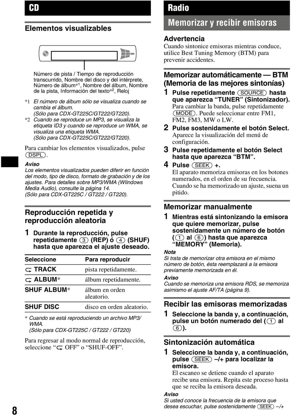 *2 Cuando se reproduce un MP3, se visualiza la etiqueta ID3 y cuando se reproduce un WMA, se visualiza una etiqueta WMA. (Sólo para CDX-GT225C/GT222/GT220).