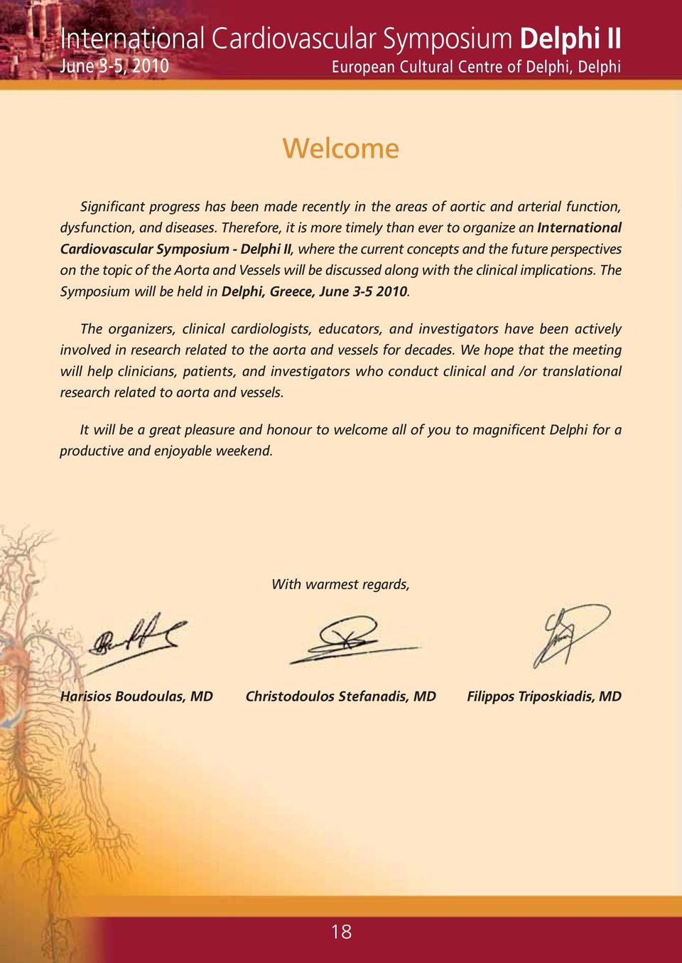 Therefore, it is more timely than ever to organize an International Cardiovascular Symposium - Delphi II, where the current concepts and the future perspectives on the topic of the Aorta and Vessels