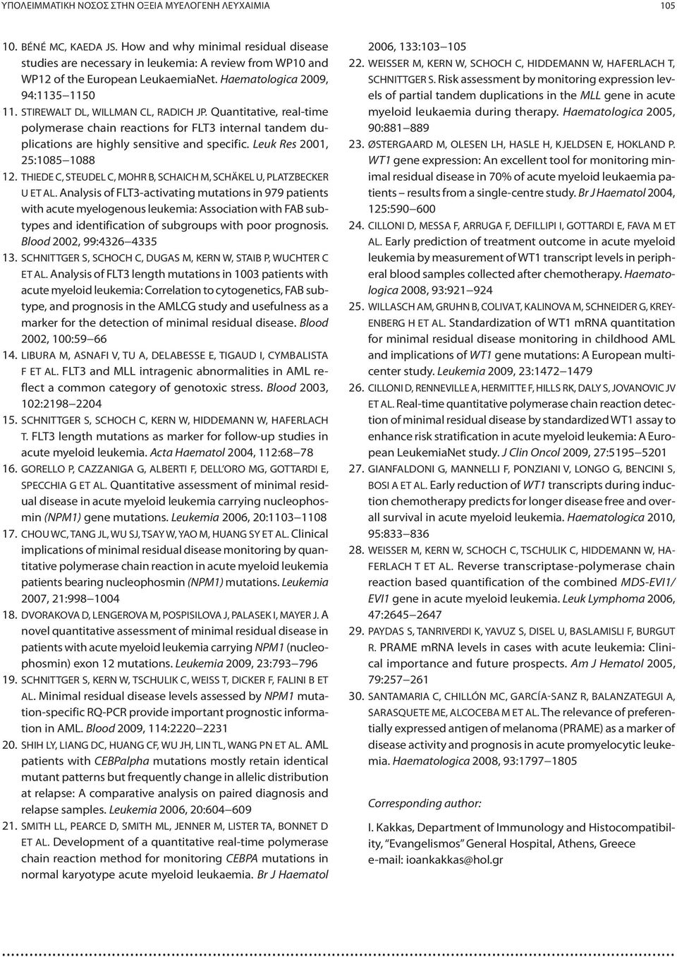 STIREWALT DL, WILLMAN CL, RADICH JP. Quantitative, real-time polymerase chain reactions for FLT3 internal tandem duplications are highly sensitive and specific. Leuk Res 2001, 25:1085 1088 12.