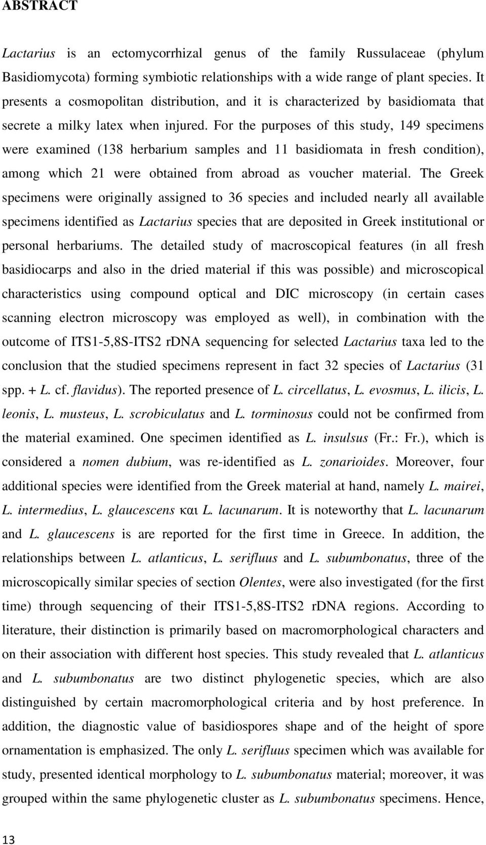 For the purposes of this study, 149 specimens were examined (138 herbarium samples and 11 basidiomata in fresh condition), among which 21 were obtained from abroad as voucher material.