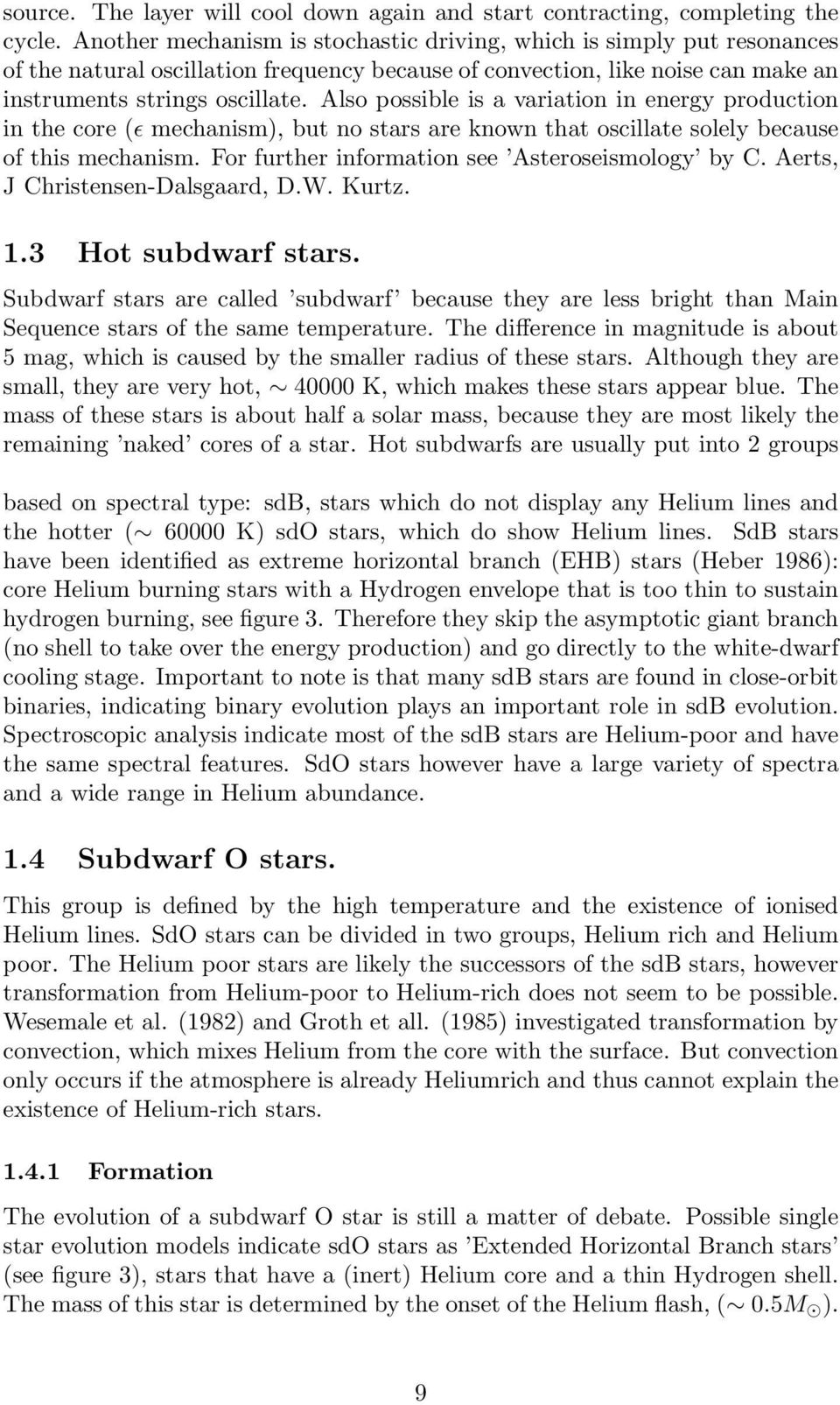 Also possible is a variation in energy production in the core (ɛ mechanism), but no stars are known that oscillate solely because of this mechanism. For further information see Asteroseismology by C.