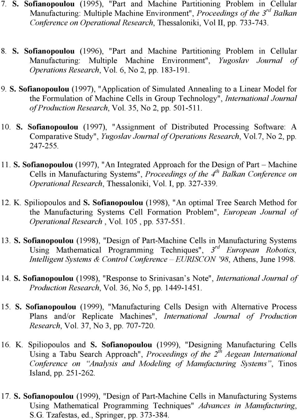Sofianopoulou (1996), "Part and Machine Partitioning Problem in Cellular Manufacturing: Multiple Machine Environment", Yugoslav Journal of Operations Research, Vol. 6, No 2, pp. 183-191. 9. S.