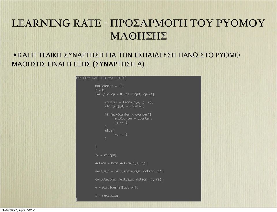 r); stat[ep][0] = counter; if (maxcounter < counter){ maxcounter = counter; re -= 1; } else{ re += 1; } re = re/epb; action =