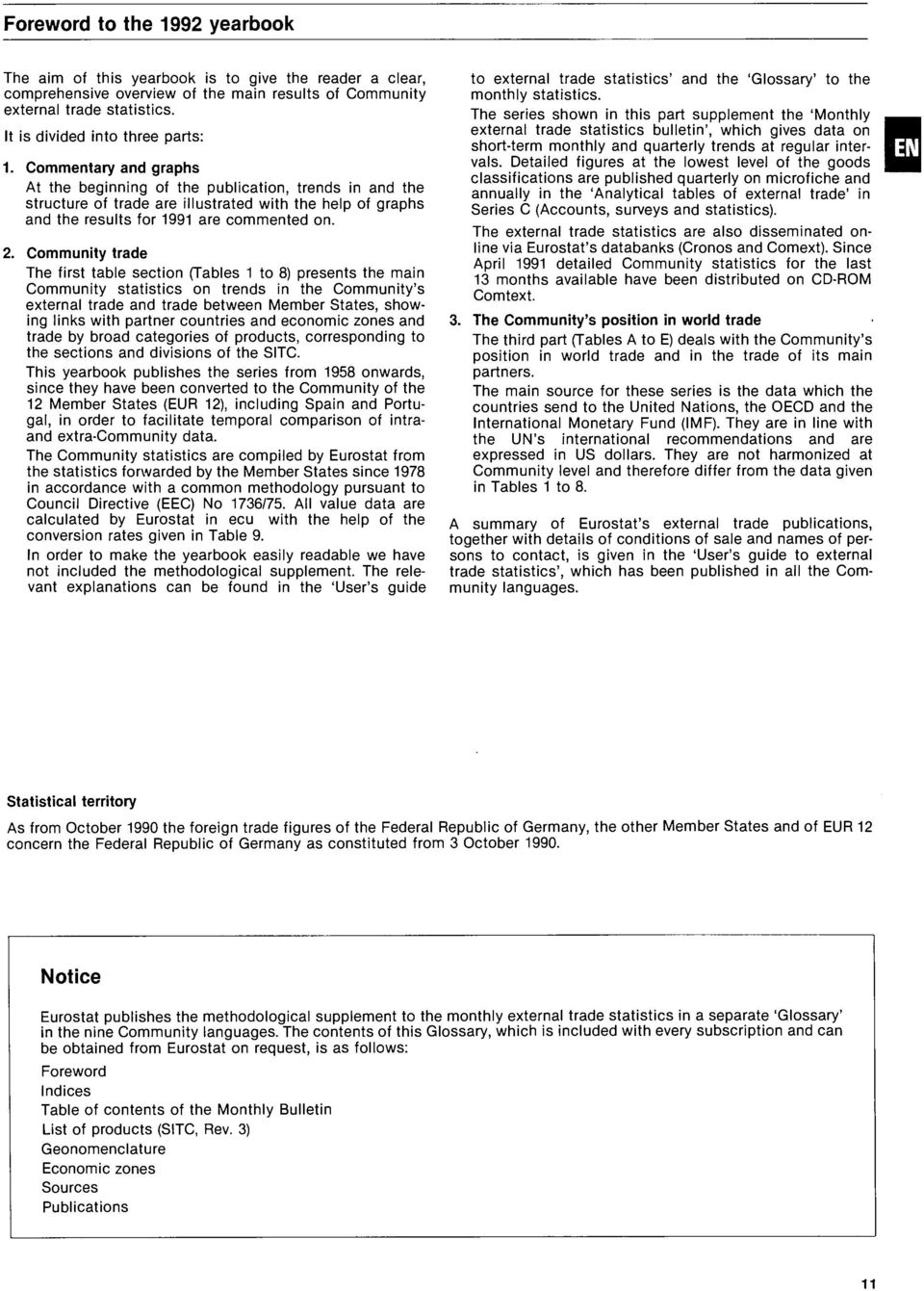 . Community trade The first table section (Tables to ) presents the main Community statistics on trends in the Community's external trade and trade between Member States, showing links with partner