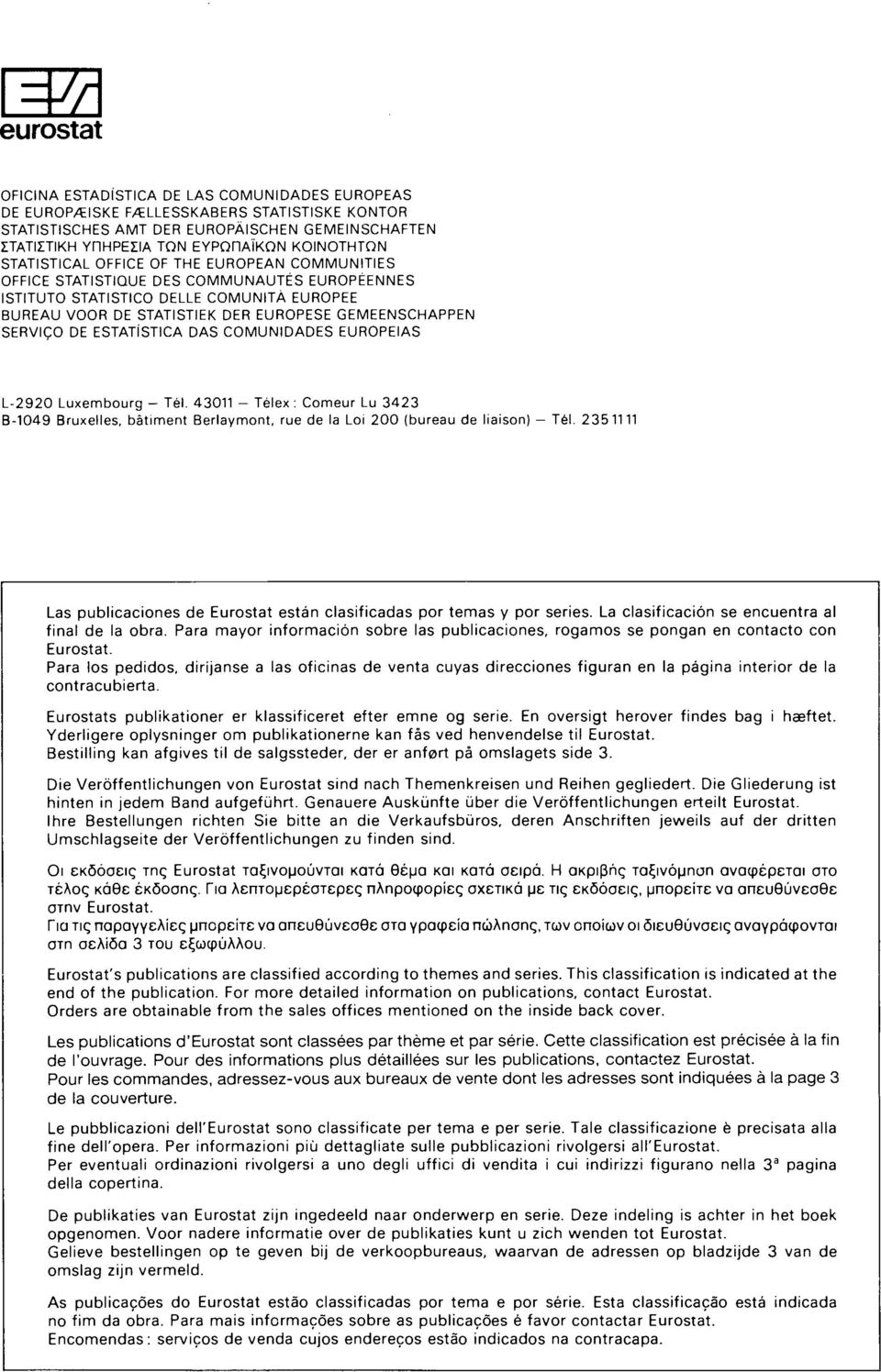 DE ESTATÍSTICA DAS COMUNIDADES EUROPEIAS L 0 Luxembourg Tél. 0 Télex : Comeur Lu B 0 Bruxelles, bâtiment Berlaymont, rue de la Loi 00 (bureau de liaison) Tél.