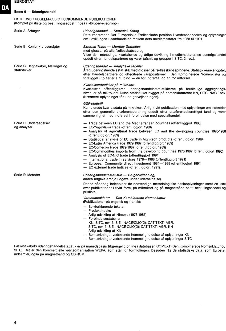 medlemsstater fra til. External Trade Monthly Statistics med glossar på alle fællesskabssprog.