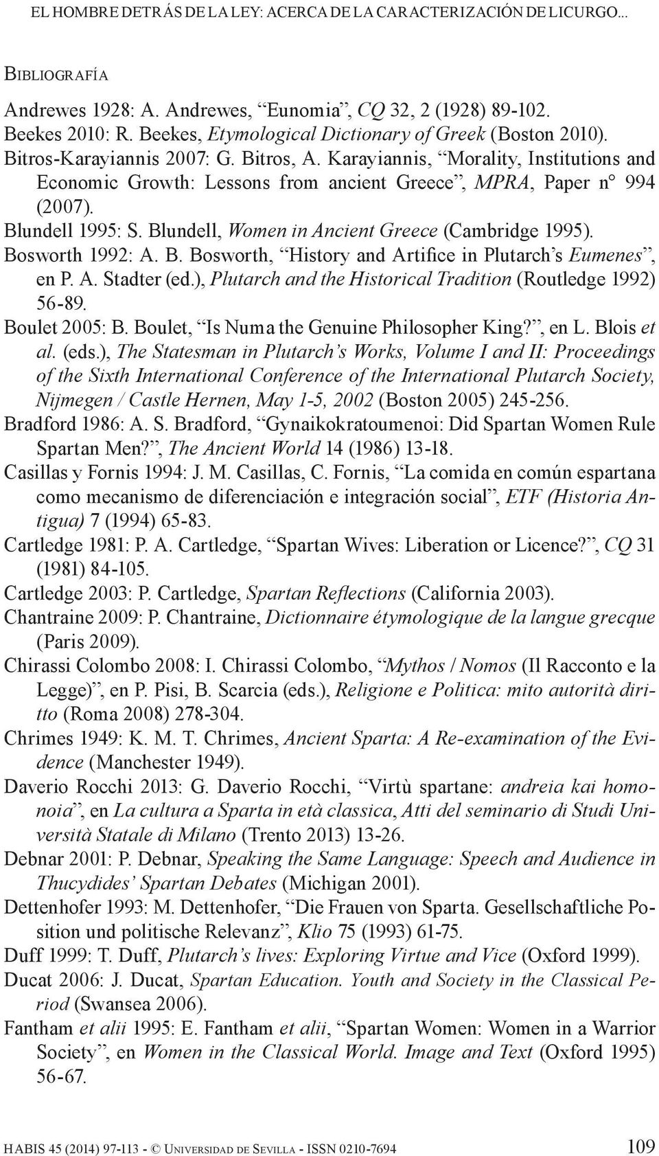 Karayiannis, Morality, Institutions and Economic Growth: Lessons from ancient Greece, MPRA, Paper n 994 (2007). Blundell 1995: S. Blundell, Women in Ancient Greece (Cambridge 1995). Bosworth 1992: A.
