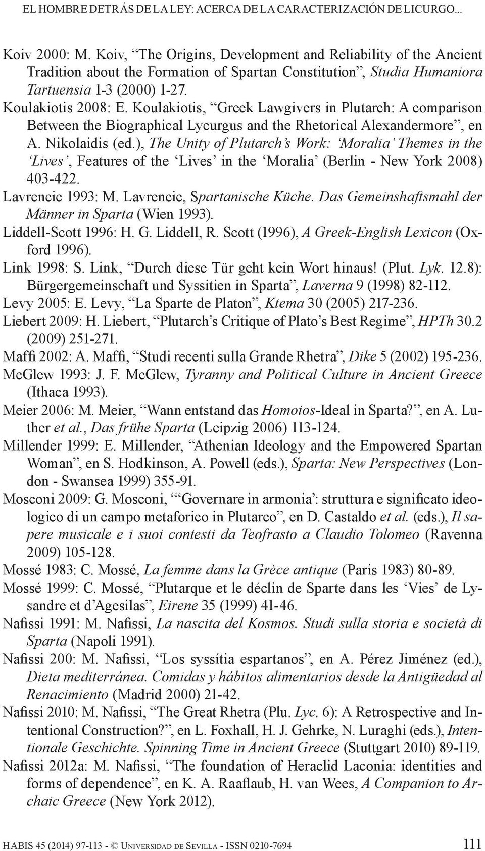 Koulakiotis, Greek Lawgivers in Plutarch: A comparison Between the Biographical Lycurgus and the Rhetorical Alexandermore, en A. Nikolaidis (ed.