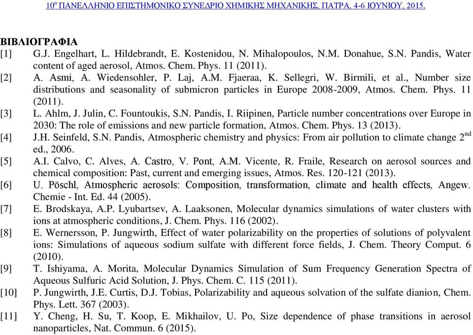 Julin, C. Fountoukis, S.N. Pandis, I. Riipinen, Particle number concentrations over Europe in 2030: The role of emissions and new particle formation, Atmos. Chem. Phys. 13 (2013). [4] J.H.