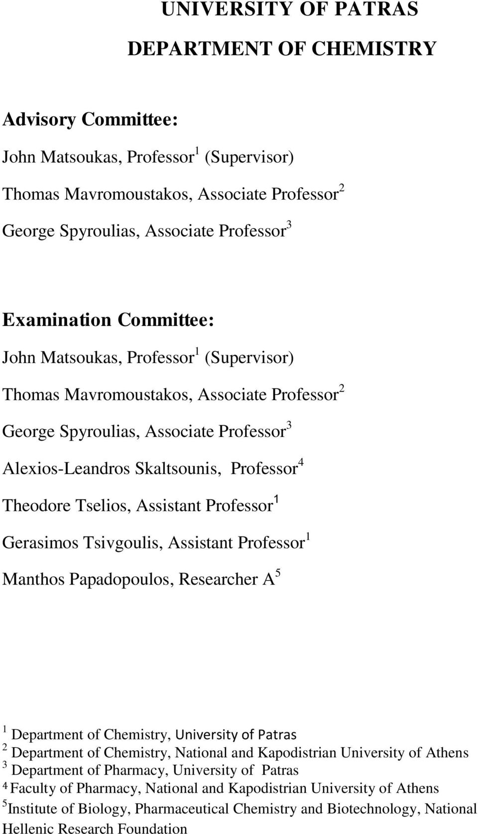 Theodore Tselios, Assistant Professor 1 Gerasimos Tsivgoulis, Assistant Professor 1 Manthos Papadopoulos, Researcher A 5 1 Department of Chemistry, University of Patras 2 Department of Chemistry,