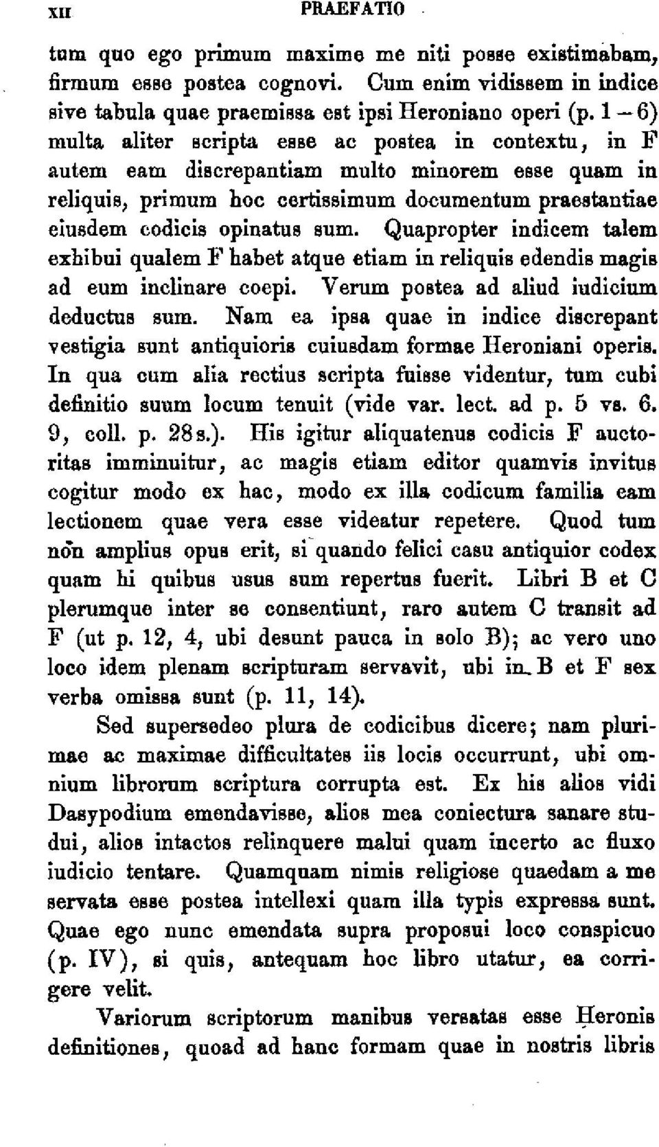 Quapropter indicem talem exhibui qualem F habet atque etiam in reliquis edendis magis ad eum inclinare coepi. Verum postea ad aliud iudicium deductus sum.