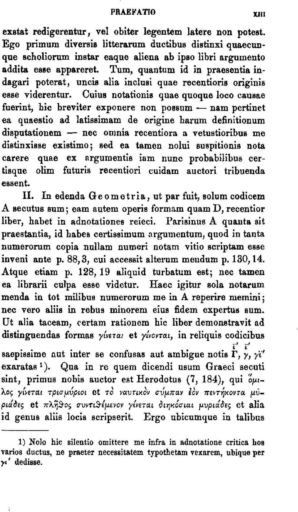 Tum, quantum id in praesentia indagari poterat, uncis alia inclusi quae recentioris origlnls esse viderentur.