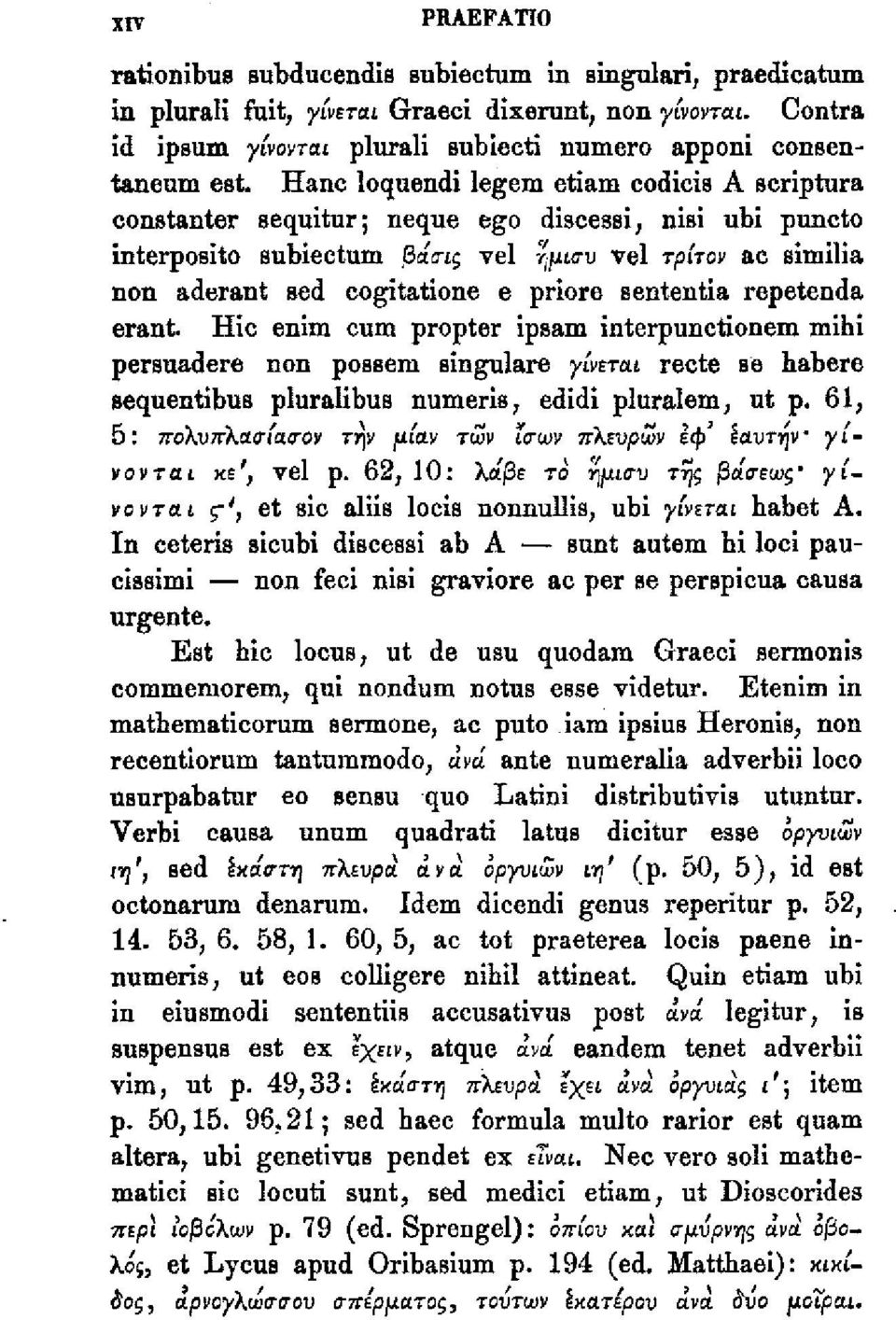 nisi ubi puncto interposito subiectum βάσις vel ήμισυ vel τρίτον ac similia non aderant sed cogitatione e priore sententia repetenda erant Hic enim cum propter ipsam interpunctionem mihi persuadere