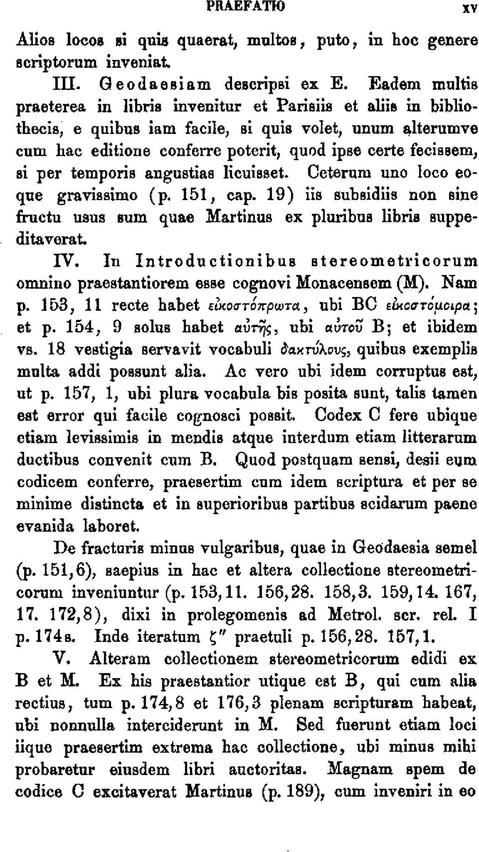 per temporis angustias Iicuisset. Ceterum uno loco eoque gravissimo (p. 151, cap. 19) iis subsidiis non sine fructu usus sum quae Martinus ex pluribus libris suppeditaverat. IV.