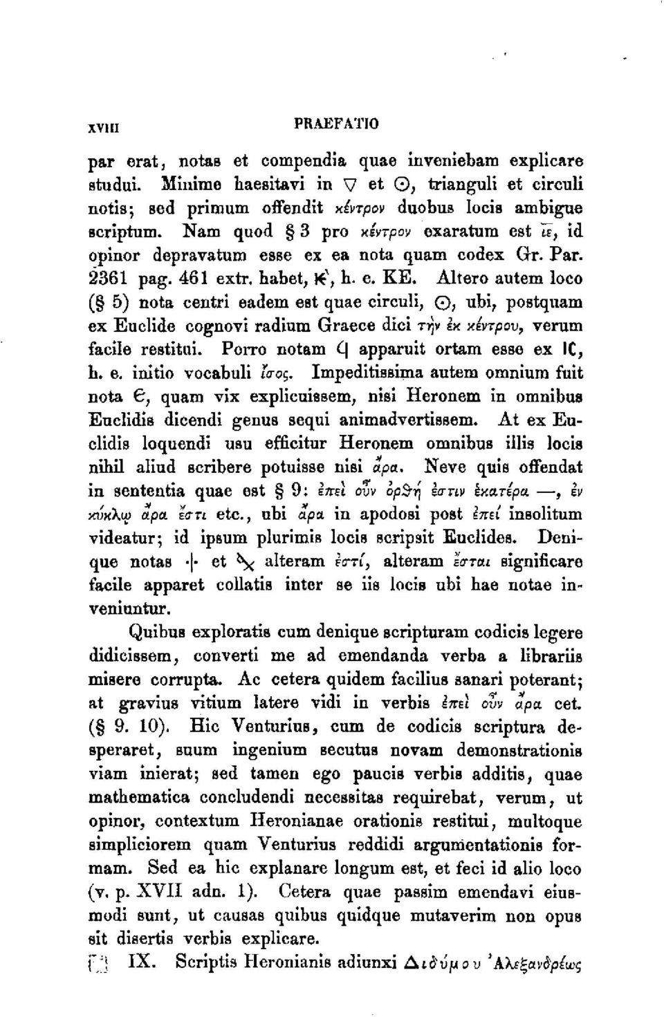 Altero autem loco ( 5) nota centri eadem est quae circuli, 0 ; uhi, postquam ex Euclide cognovi radium Graece dici τψ εκ κέντρου, verum facile restitui. Porro notam C apparuit ortam esse. ex 1C, b. e. initio vocabuli ίσος.