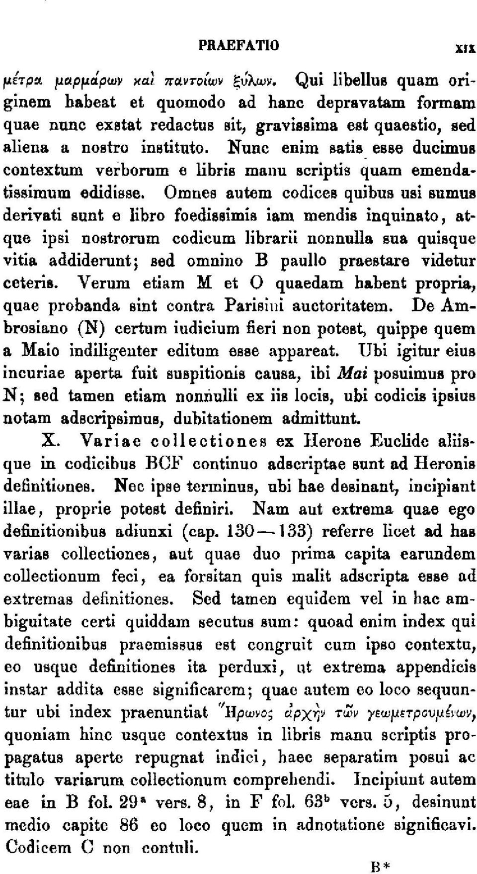 Omnes autem codices quibus uei sumus derivati sunt e libro foedissimis iam mendis inquinato, atque ipsi nostrorum codicum librarii nonnulla sua quisque vitia addiderunt; sed omnino Β paullo praestare