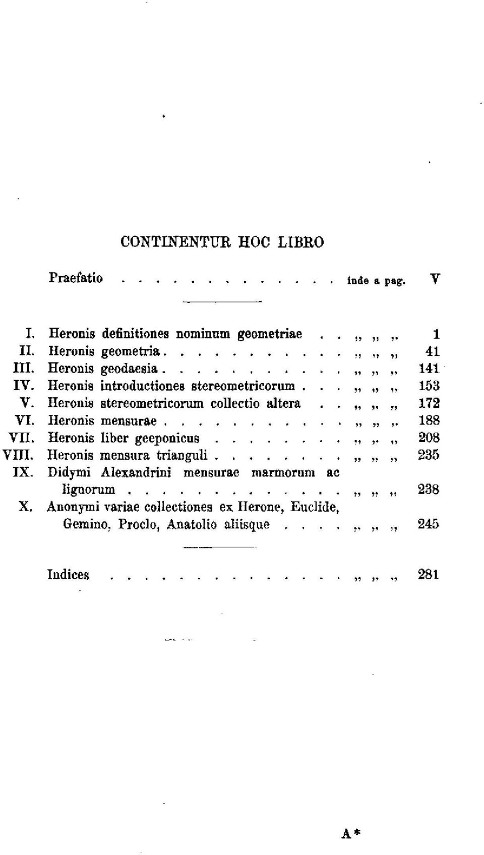 Heronis mensurae 188 VII. Heronis liber geeponicus........,,,»> 208 Vm. Heronis menstira trianguli........ 235 IX.