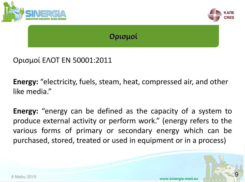 Energy: energy can be defined as the capacity of a system to produce external activity or
