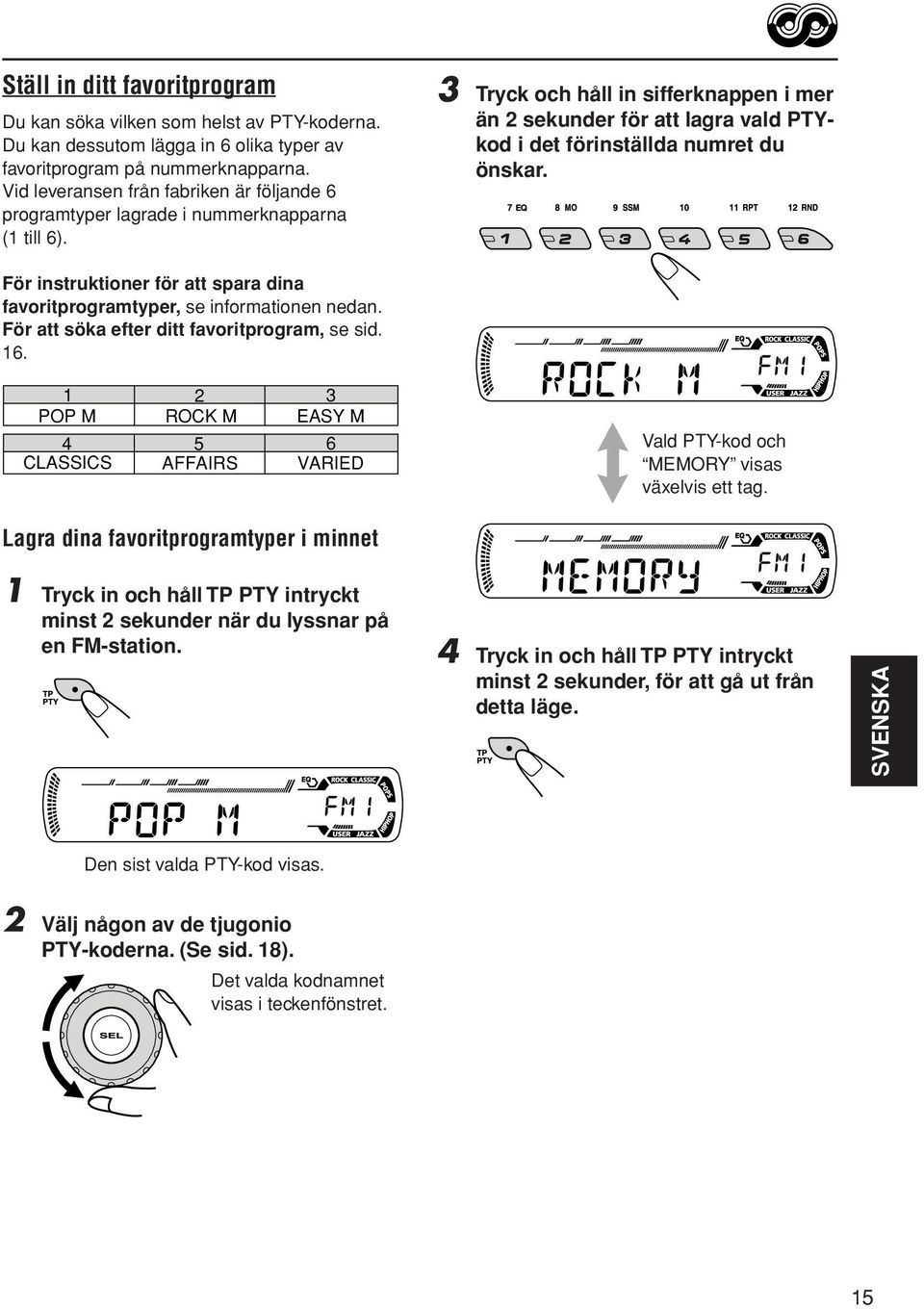 3 Tryck och håll in sifferknappen i mer än 2 sekunder för att lagra vald PTYkod i det förinställda numret du önskar. För instruktioner för att spara dina favoritprogramtyper, se informationen nedan.
