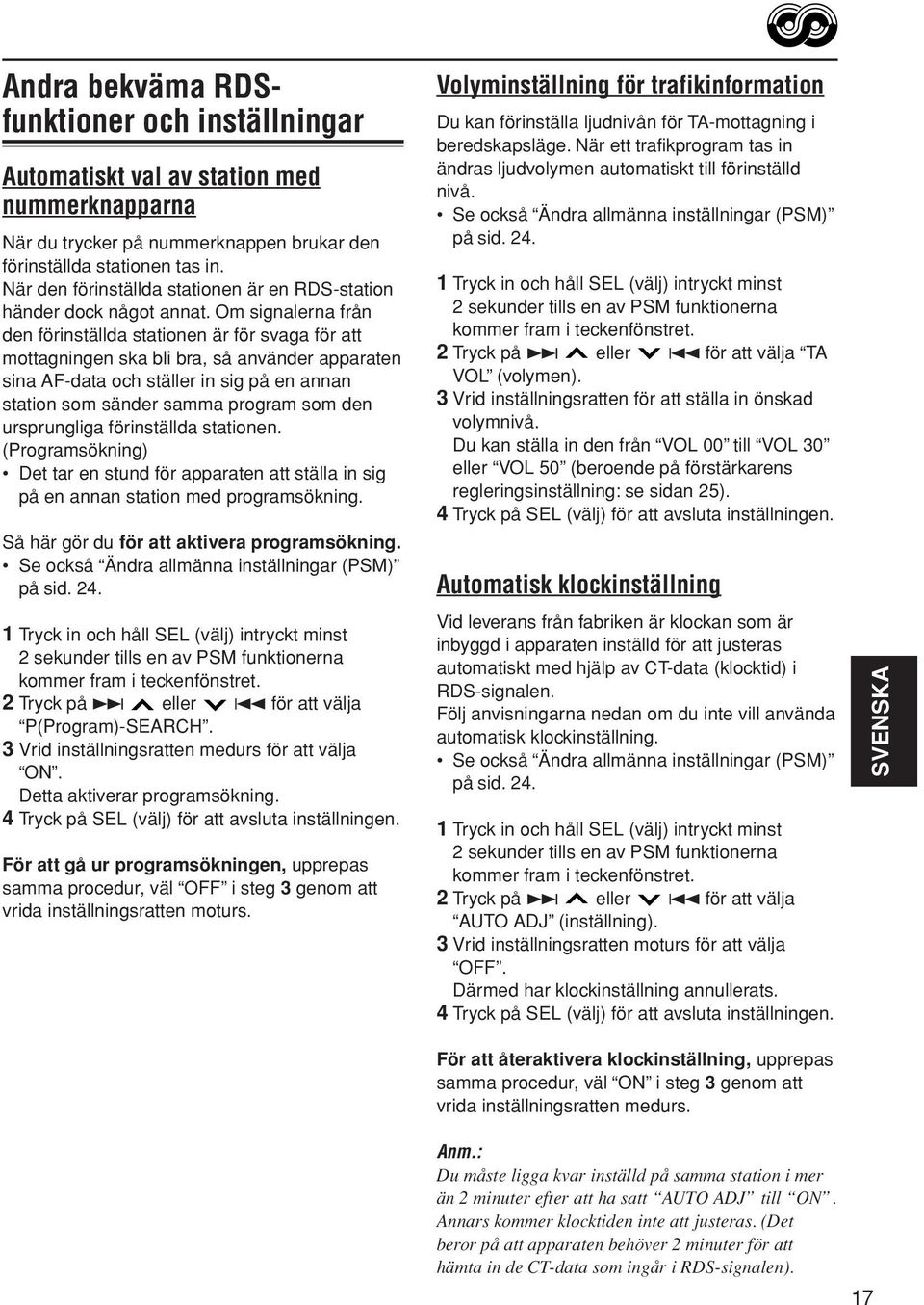 Om signalerna från den förinställda stationen är för svaga för att mottagningen ska bli bra, så använder apparaten sina AF-data och ställer in sig på en annan station som sänder samma program som den