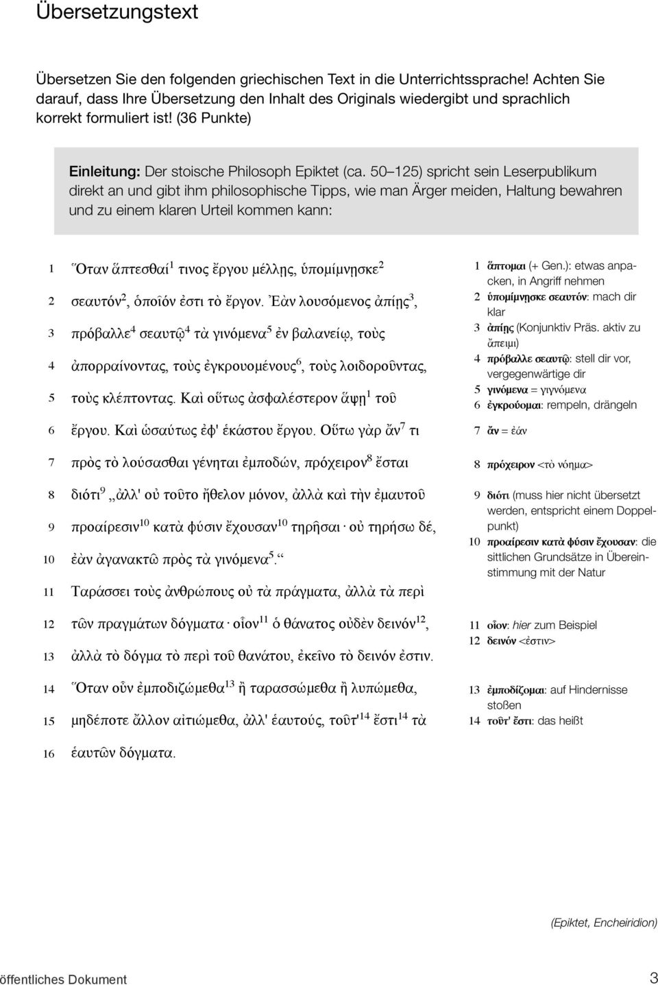 50 125) spricht sein Leserpublikum direkt an und gibt ihm philosophische Tipps, wie man Ärger meiden, Haltung bewahren und zu einem klaren Urteil kommen kann: 1 2 3 4 5 6 7 8 9 10 11 12 13 14 15 16