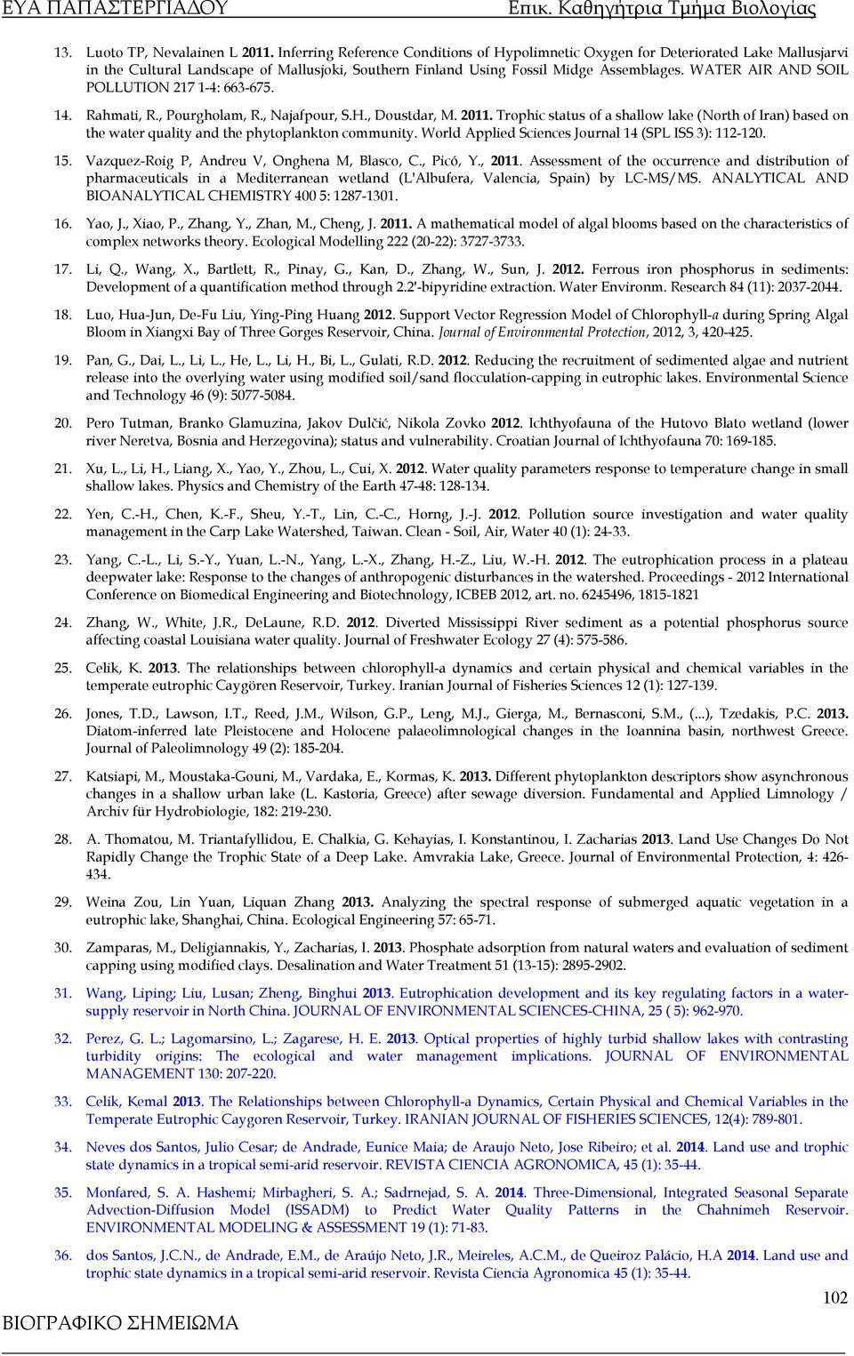 WATER AIR AND SOIL POLLUTION 217 1-4: 663-675. 14. Rahmati, R., Pourgholam, R., Najafpour, S.H., Doustdar, M. 2011.