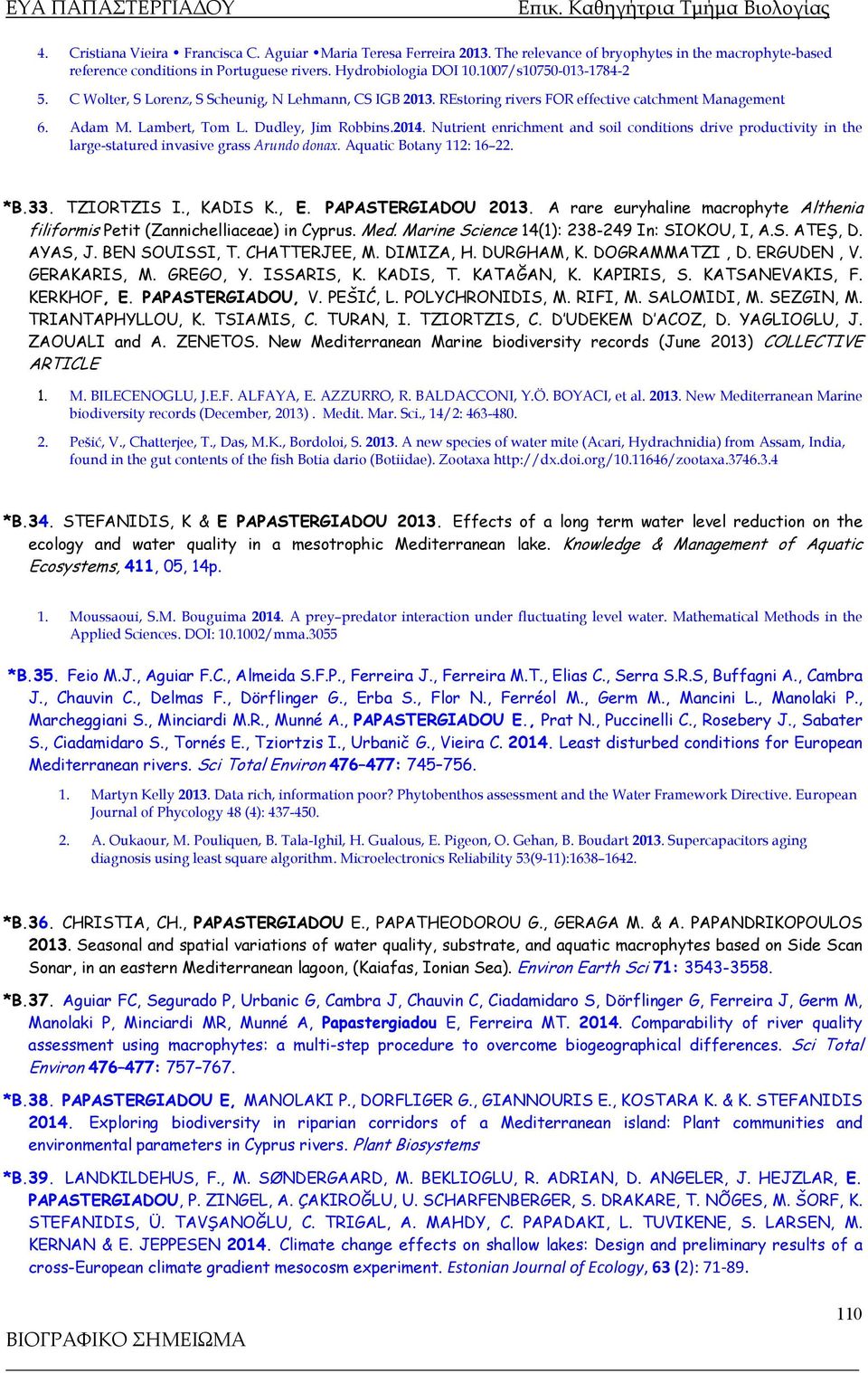 Nutrient enrichment and soil conditions drive productivity in the large-statured invasive grass Arundo donax. Aquatic Botany 112: 16 22. *Β.33. TZIORTZIS I., KADIS K., E. PAPASTERGIADOU 2013.