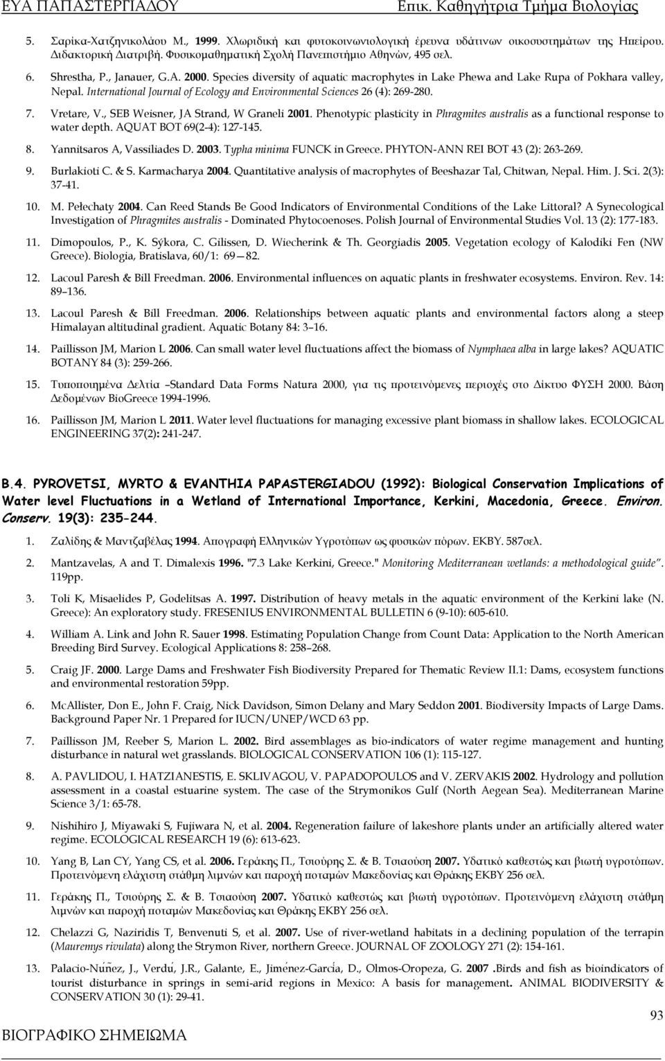 International Journal of Ecology and Environmental Sciences 26 (4): 269-280. 7. Vretare, V., SEB Weisner, JA Strand, W Graneli 2001.