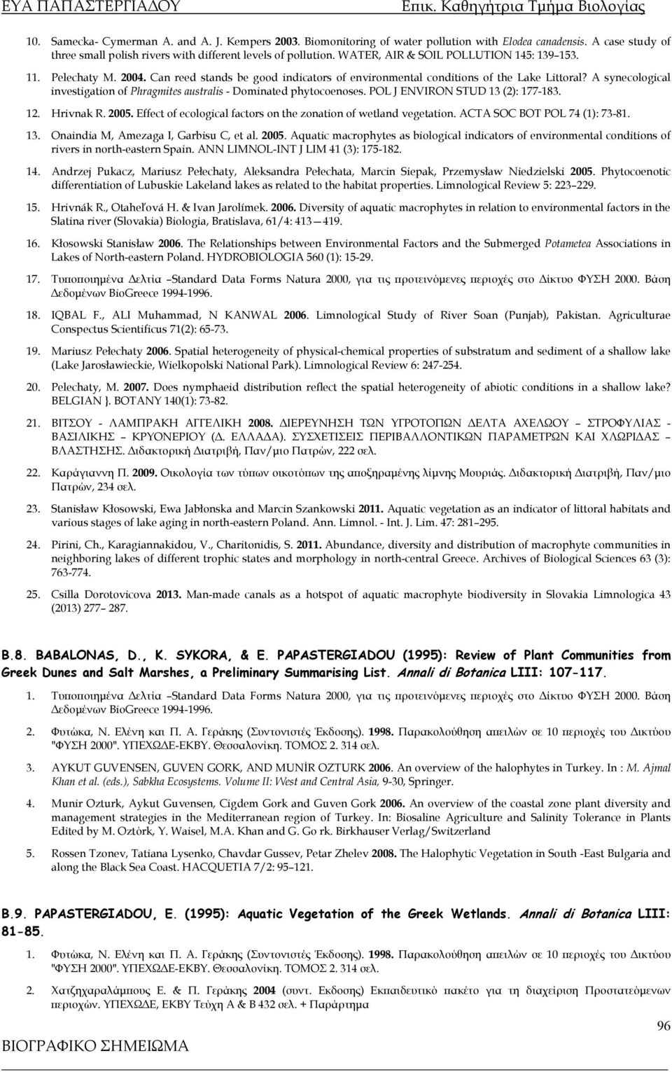 A synecological investigation of Phragmites australis - Dominated phytocoenoses. POL J ENVIRON STUD 13 (2): 177-183. 12. Hrivnak R. 2005.