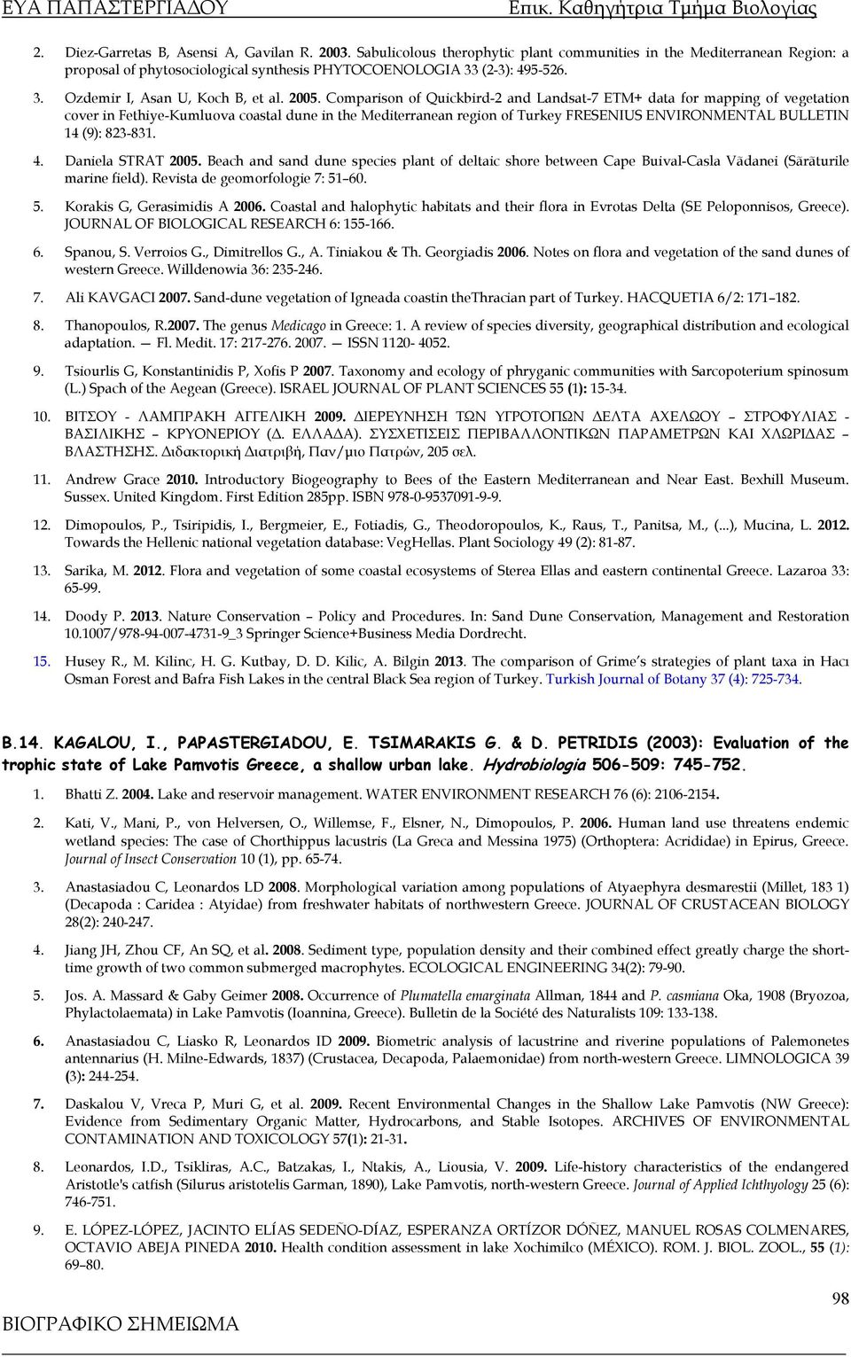 Comparison of Quickbird-2 and Landsat-7 ETM+ data for mapping of vegetation cover in Fethiye-Kumluova coastal dune in the Mediterranean region of Turkey FRESENIUS ENVIRONMENTAL BULLETIN 14 (9):