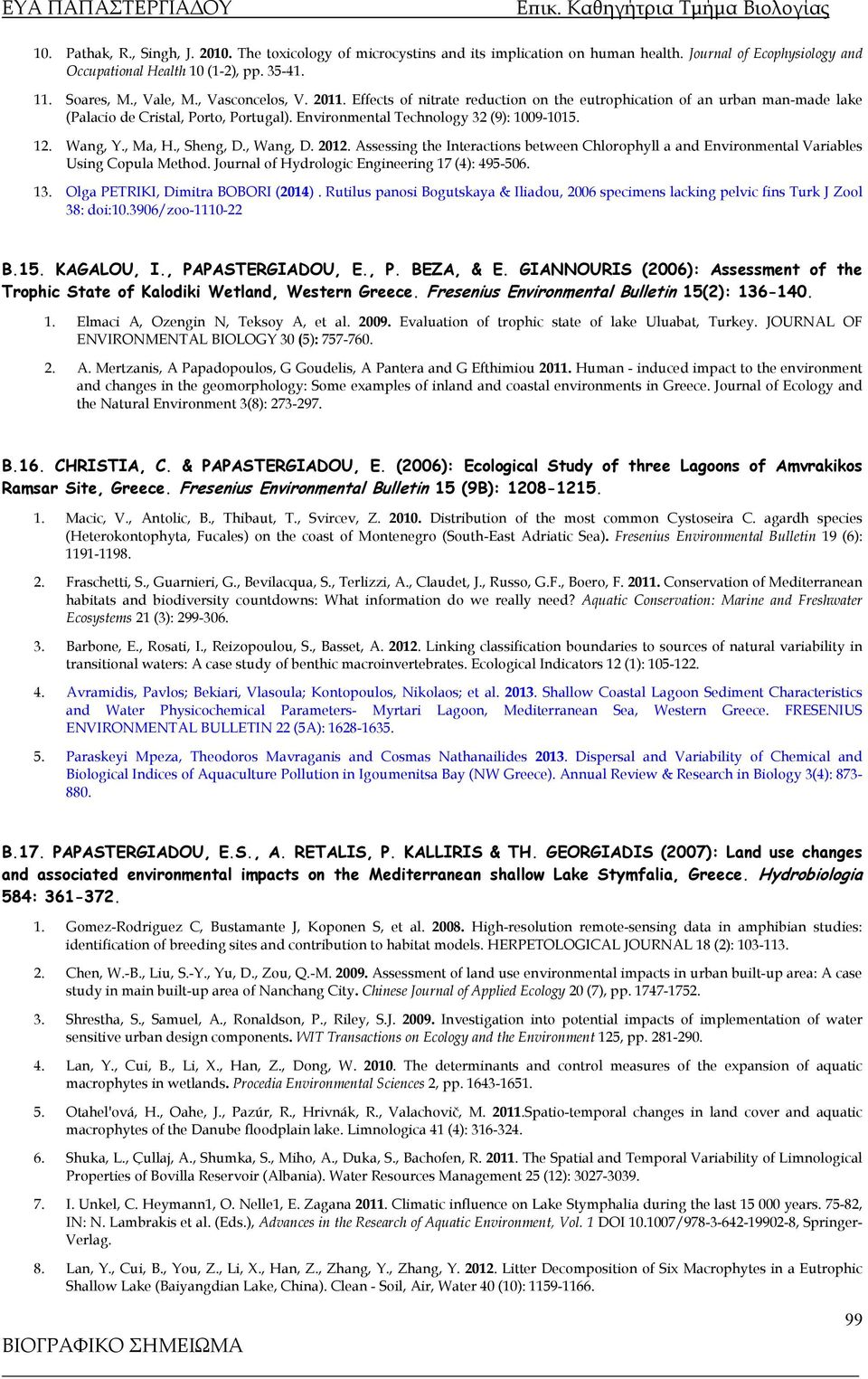 , Ma, H., Sheng, D., Wang, D. 2012. Assessing the Interactions between Chlorophyll a and Environmental Variables Using Copula Method. Journal of Hydrologic Engineering 17 (4): 495-506. 13.