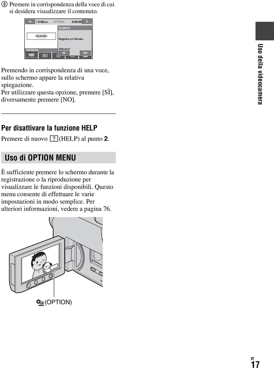 NO Uso della videocamera Per disattivare la funzione HELP Premere di nuovo (HELP) al punto 2.
