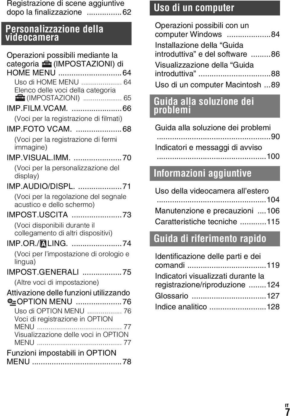 IMM....70 (Voci per la personalizzazione del display) IMP.AUDIO/DISPL....71 (Voci per la regolazione del segnale acustico e dello schermo) IMPOST.USCITA.