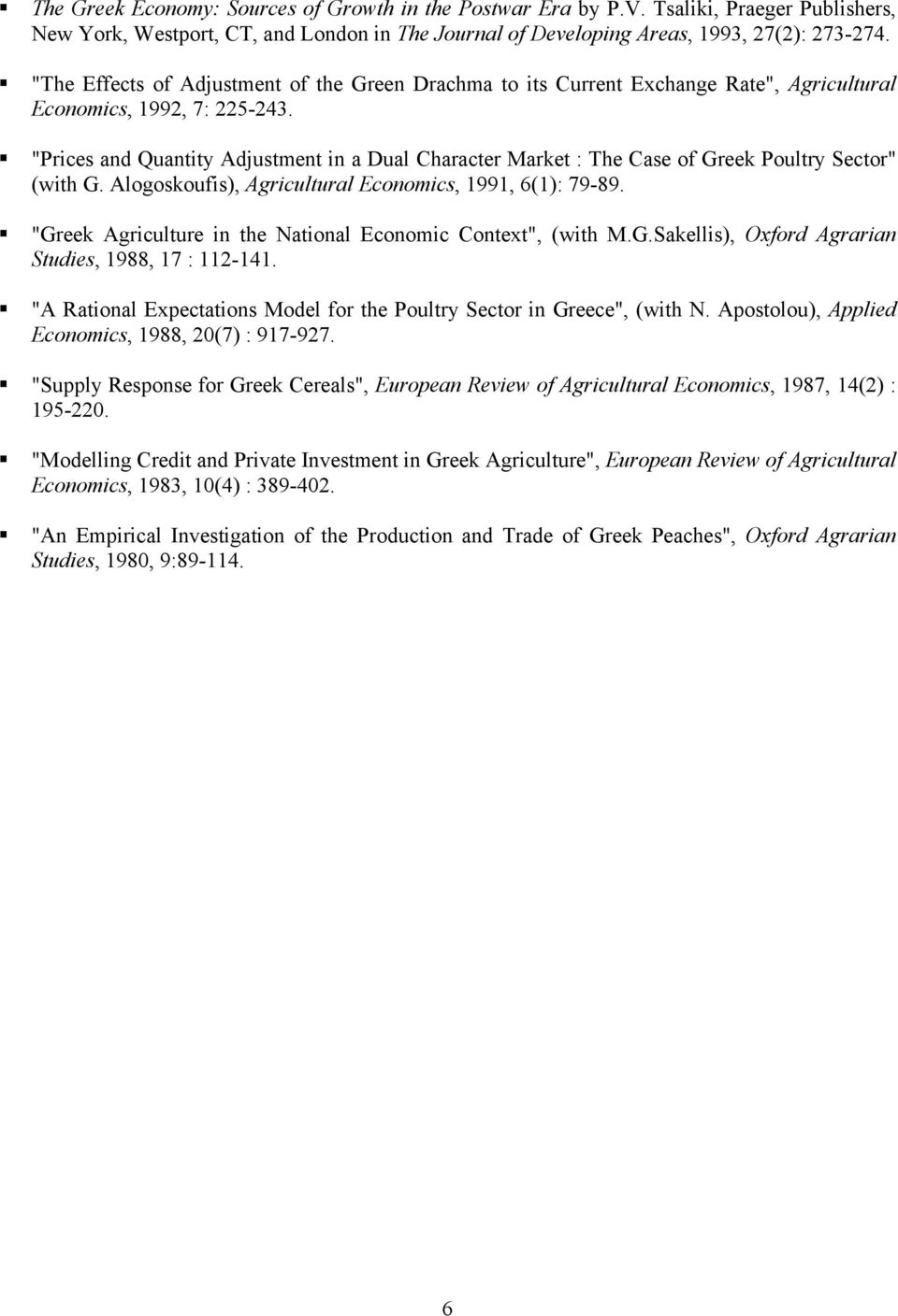 "Prices and Quantity Adjustment in a Dual Character Market : The Case of Greek Poultry Sector" (with G. Alogoskoufis), Agricultural Economics, 1991, 6(1): 79-89.